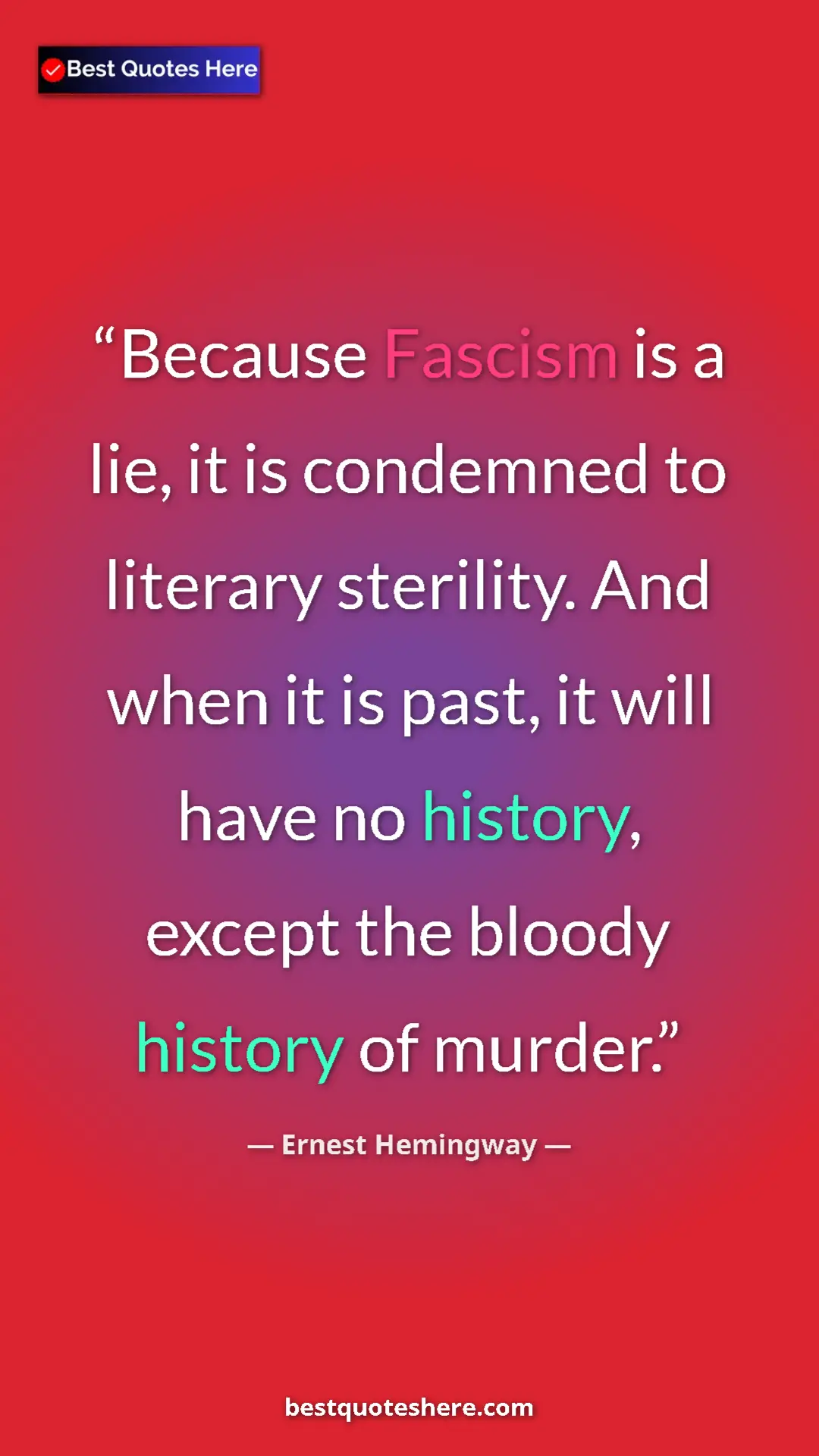 Ernest Hemingway Quote Card: "Because Fascism is a lie, it is condemned to literary..." Pinterest quote poster by Ernest Hemingway: "Because Fascism is a lie, it is condemned to literary..."