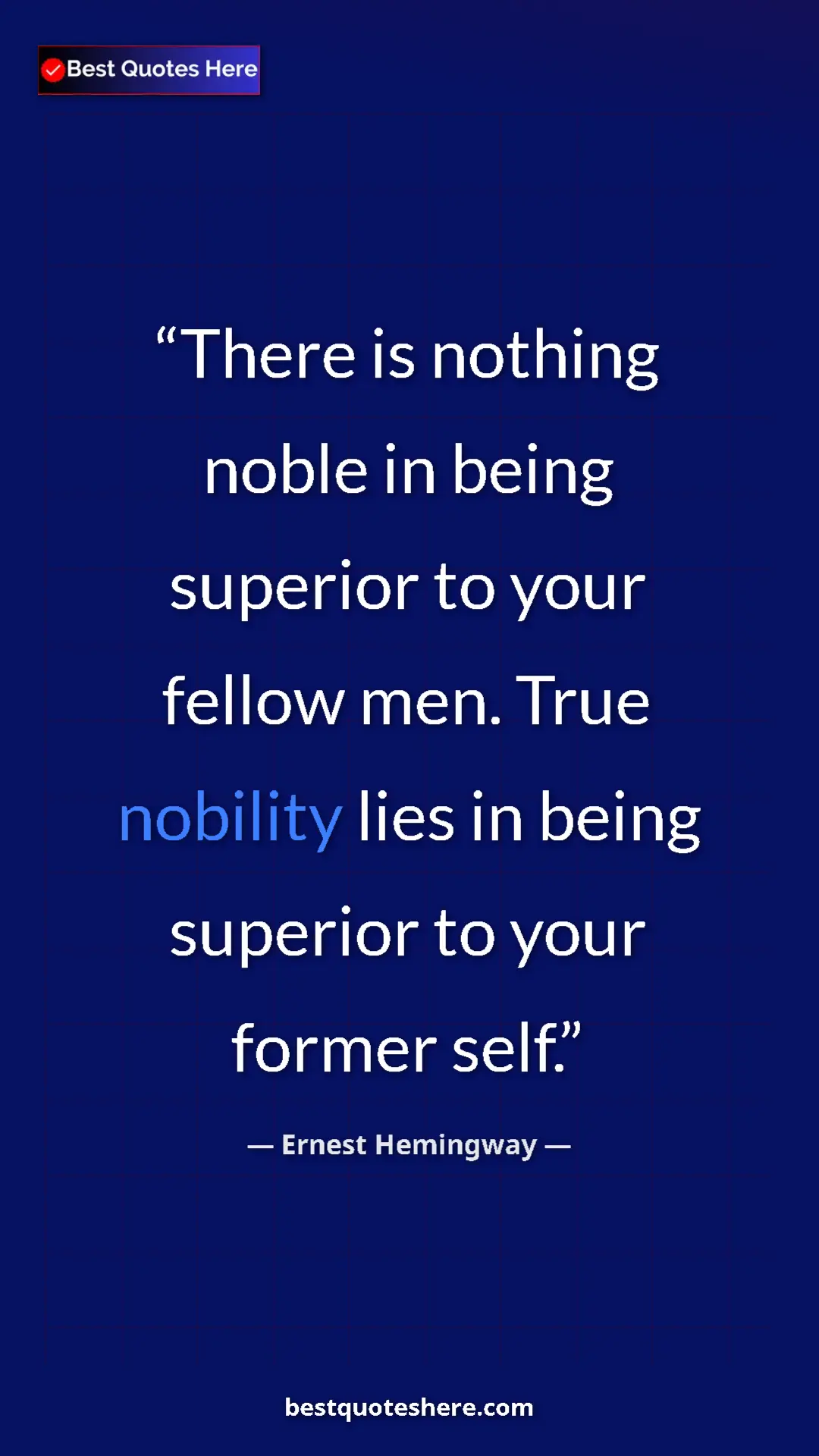Ernest Hemingway Quote Card: "There is nothing noble in being superior to your fellow..." Pinterest quote poster by Ernest Hemingway: "There is nothing noble in being superior to your fellow..."