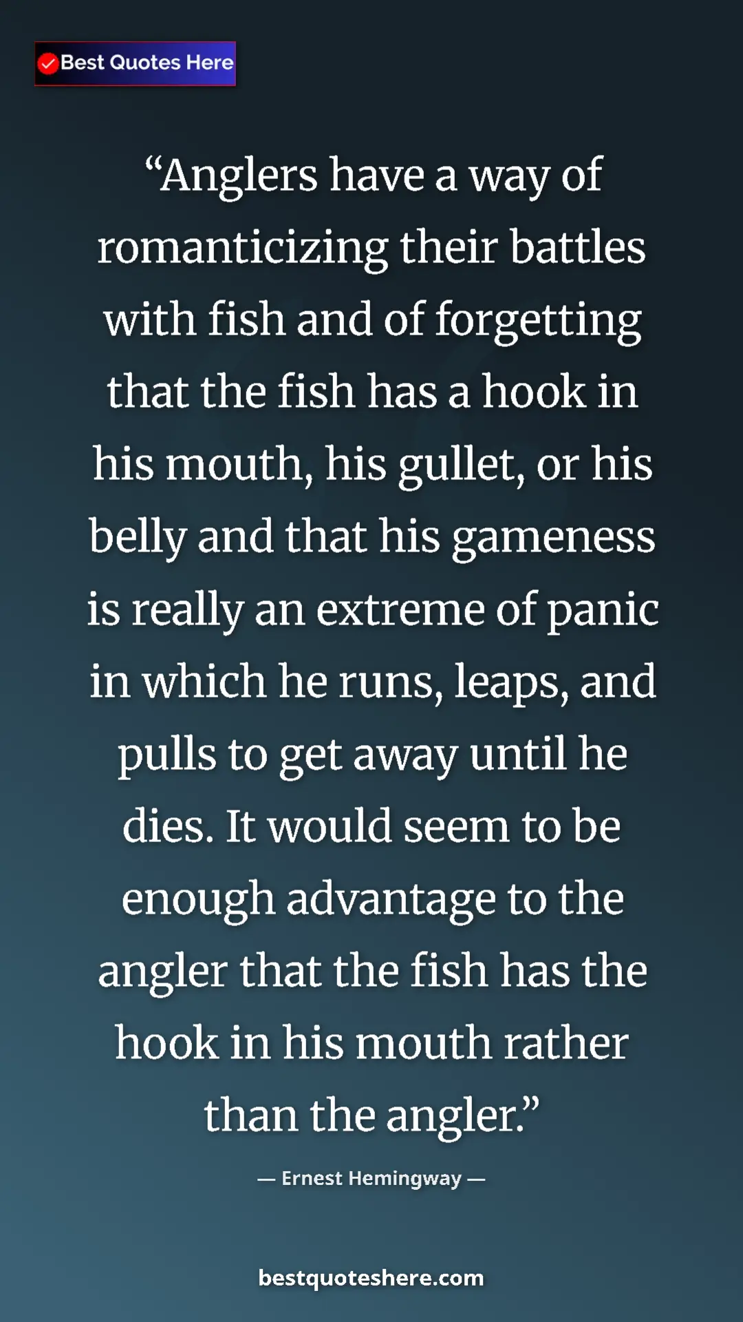 Pinterest quote poster by Ernest Hemingway: "Anglers have a way of romanticizing their battles with fish..."