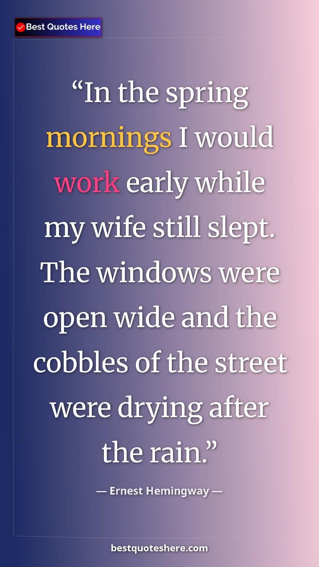 Ernest Hemingway Quote Card: "In the spring mornings I would work early while my wife..." Pinterest quote poster by Ernest Hemingway: "In the spring mornings I would work early while my wife..."