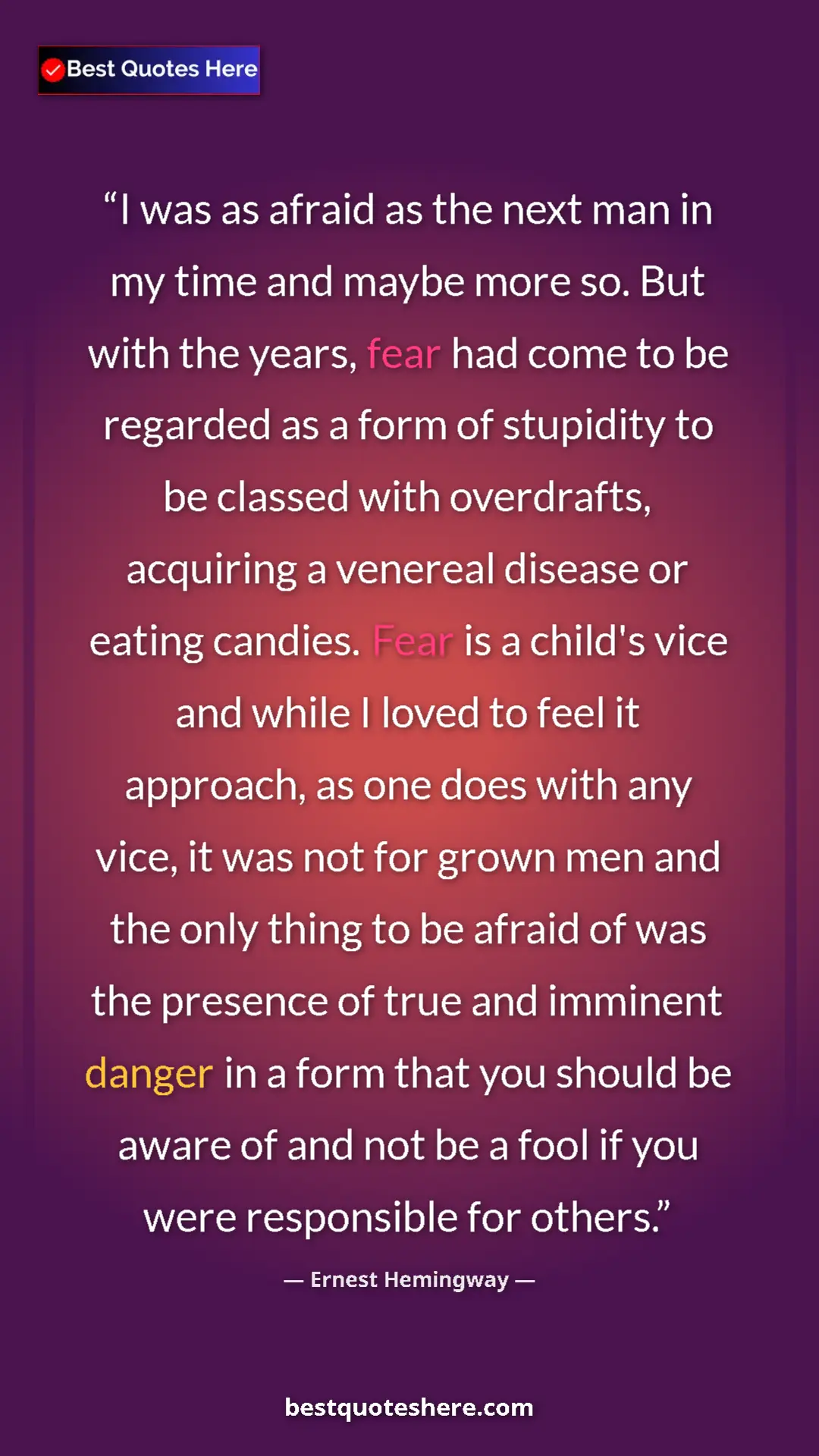 Pinterest quote poster by Ernest Hemingway: "I was as afraid as the next man in my time and maybe more..."