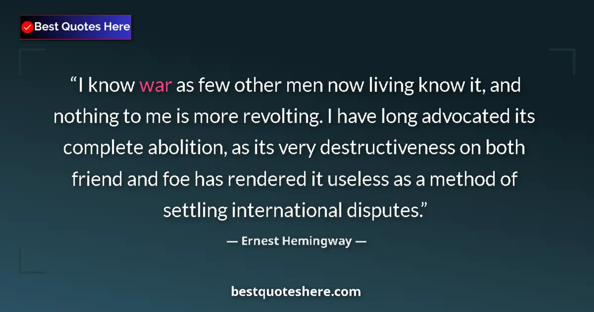 Ernest Hemingway Quote: "I know war as few other men now living know it, and nothing..." Ernest Hemingway quote: "I know war as few other men now living know it, and nothing..."