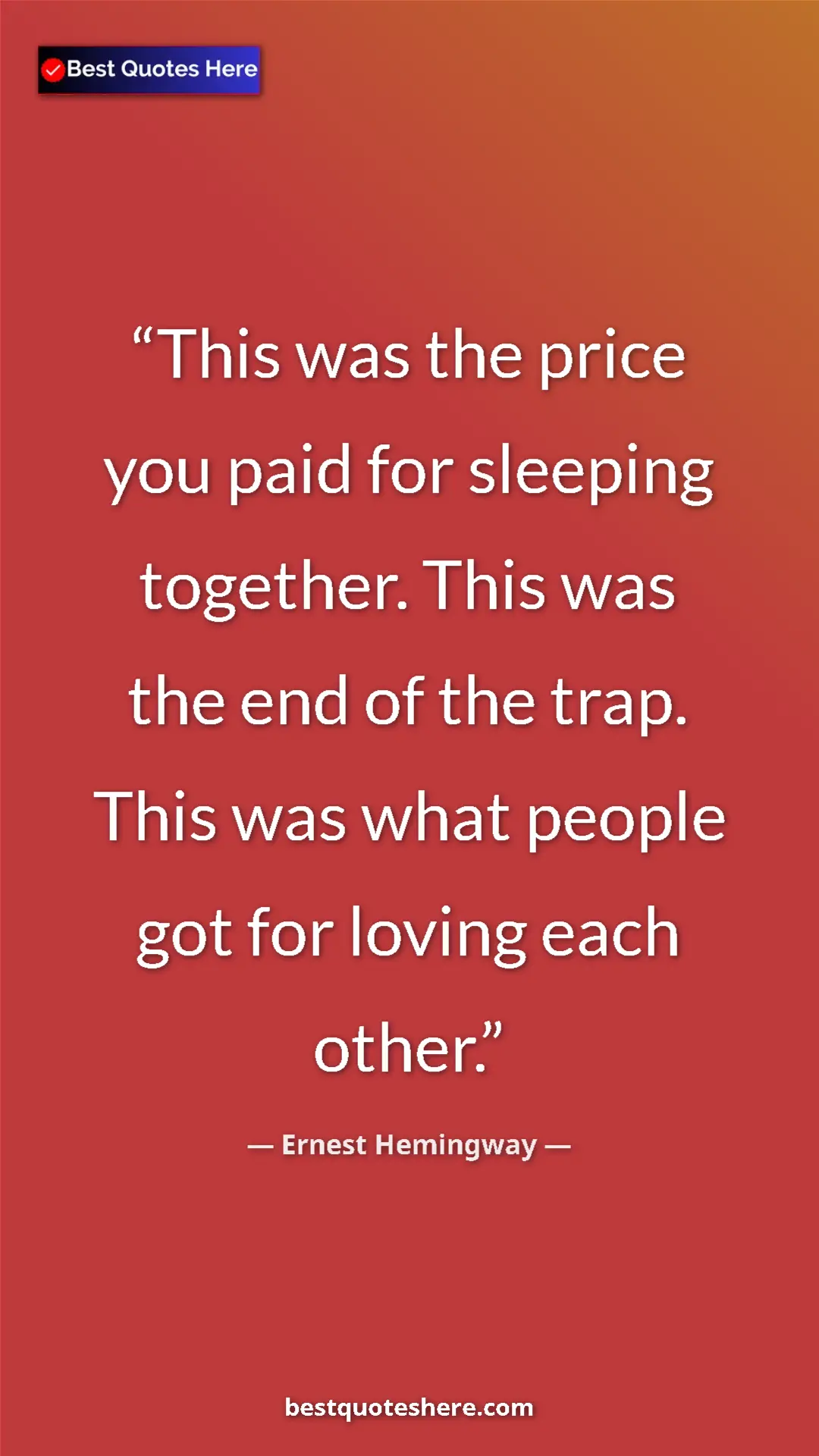 Pinterest quote poster by Ernest Hemingway: "This was the price you paid for sleeping together. This was..."