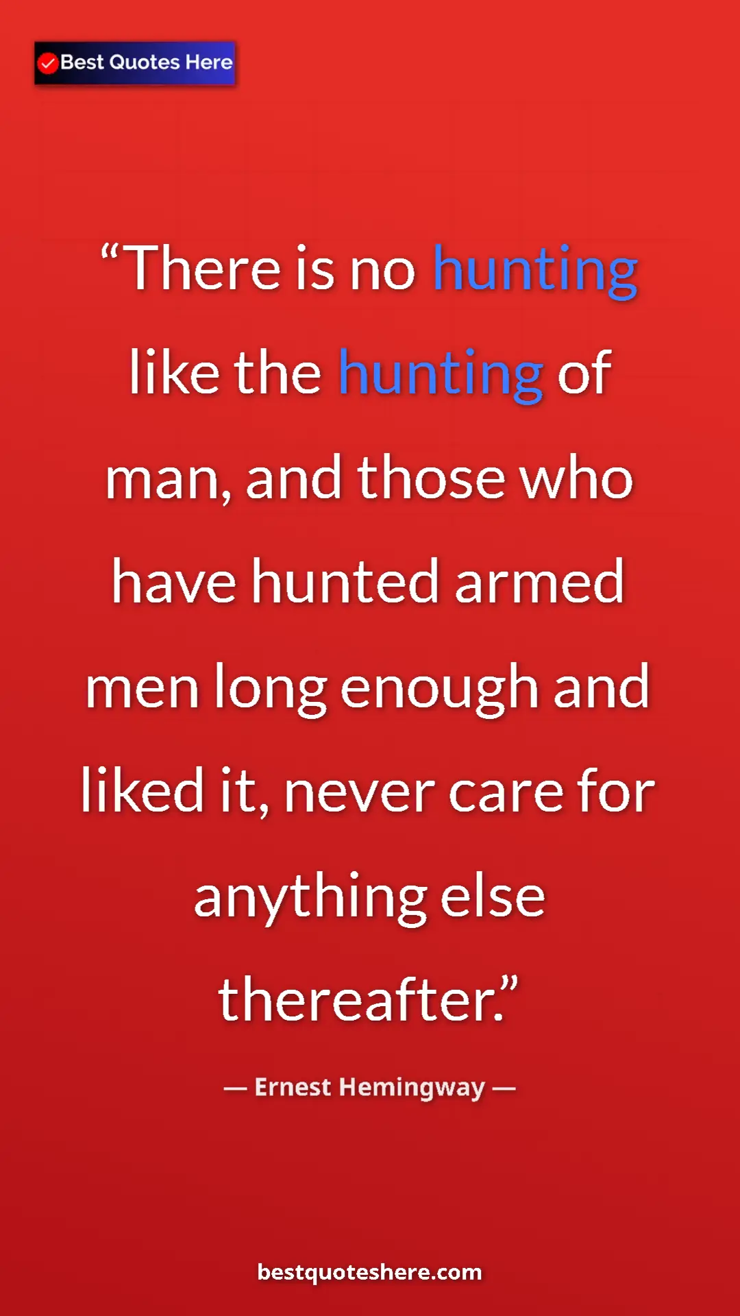 Ernest Hemingway Quote Card: "There is no hunting like the hunting of man, and those who..." Pinterest quote poster by Ernest Hemingway: "There is no hunting like the hunting of man, and those who..."
