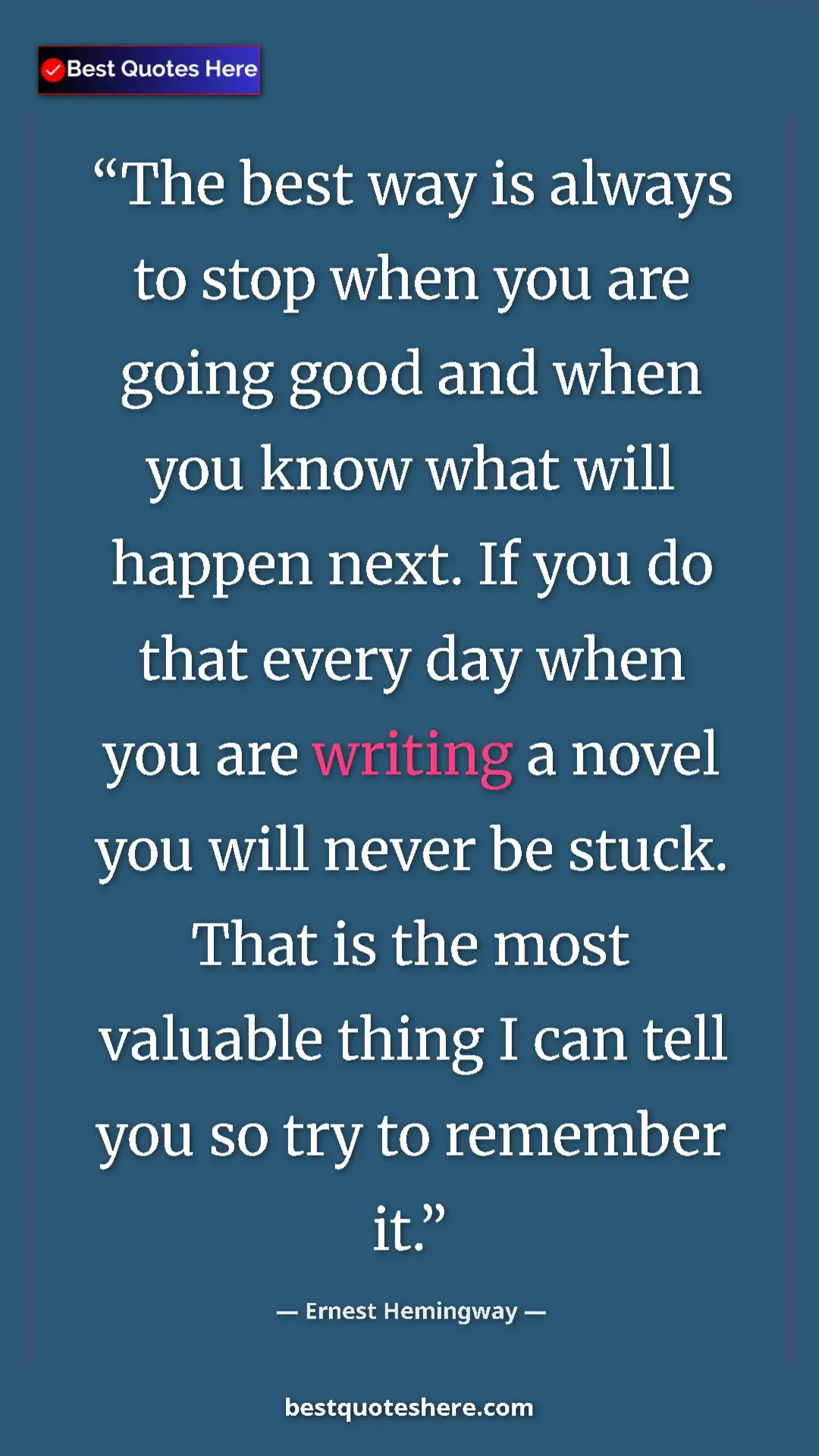 Ernest Hemingway Quote Card: "The best way is always to stop when you are going good and..." Pinterest quote poster by Ernest Hemingway: "The best way is always to stop when you are going good and..."