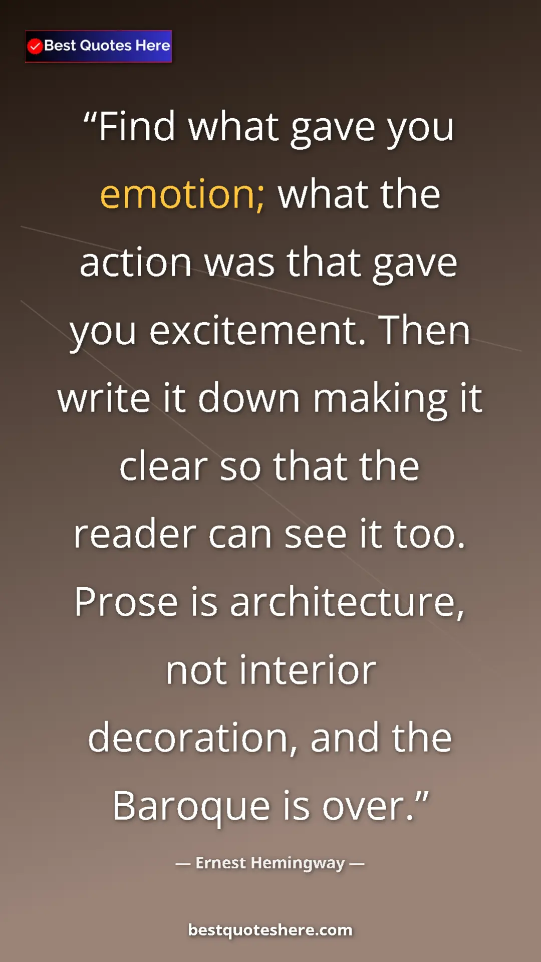 Pinterest quote poster by Ernest Hemingway: "Find what gave you emotion; what the action was that gave..."