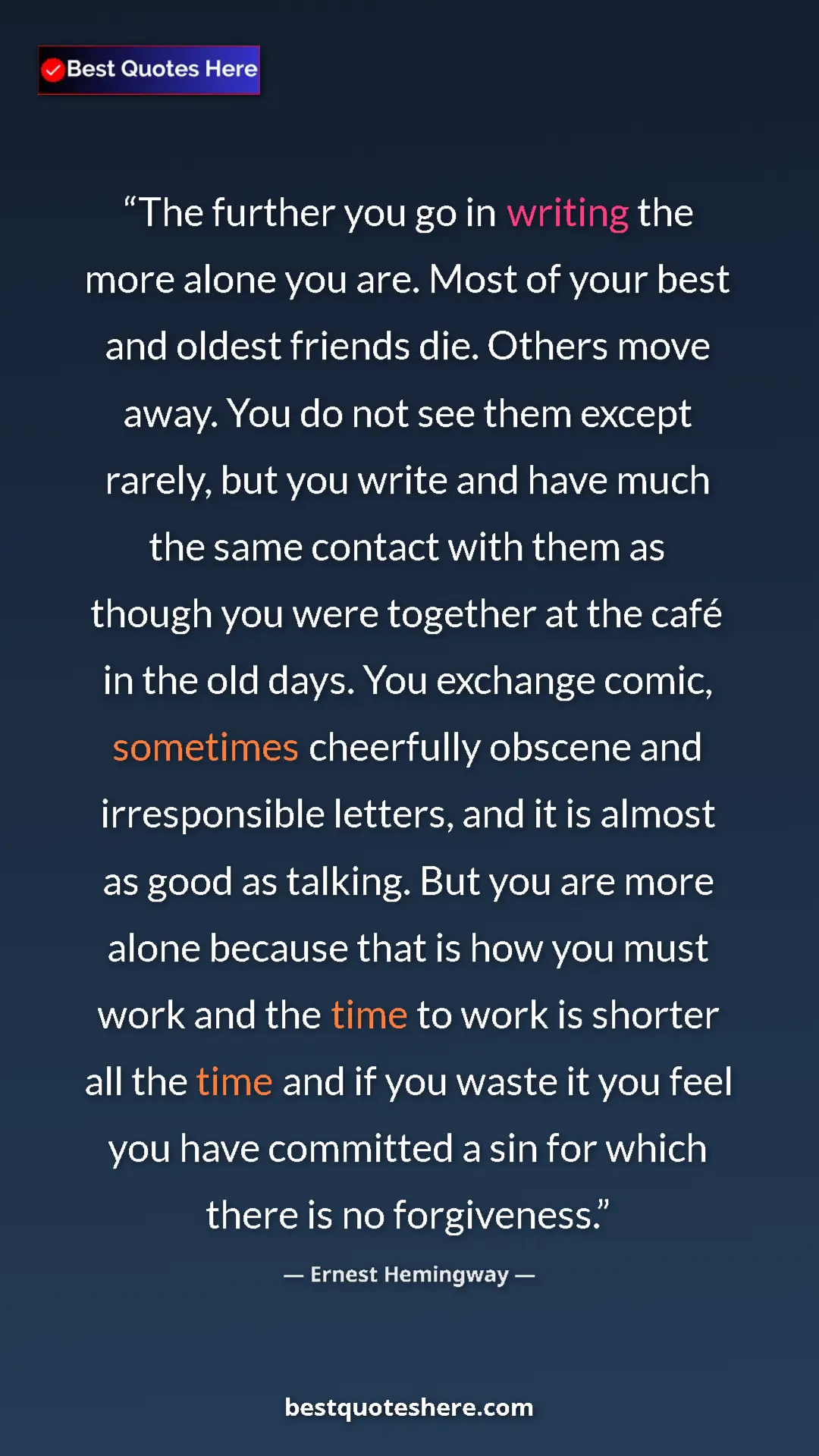 Pinterest quote poster by Ernest Hemingway: "The further you go in writing the more alone you are. Most..."