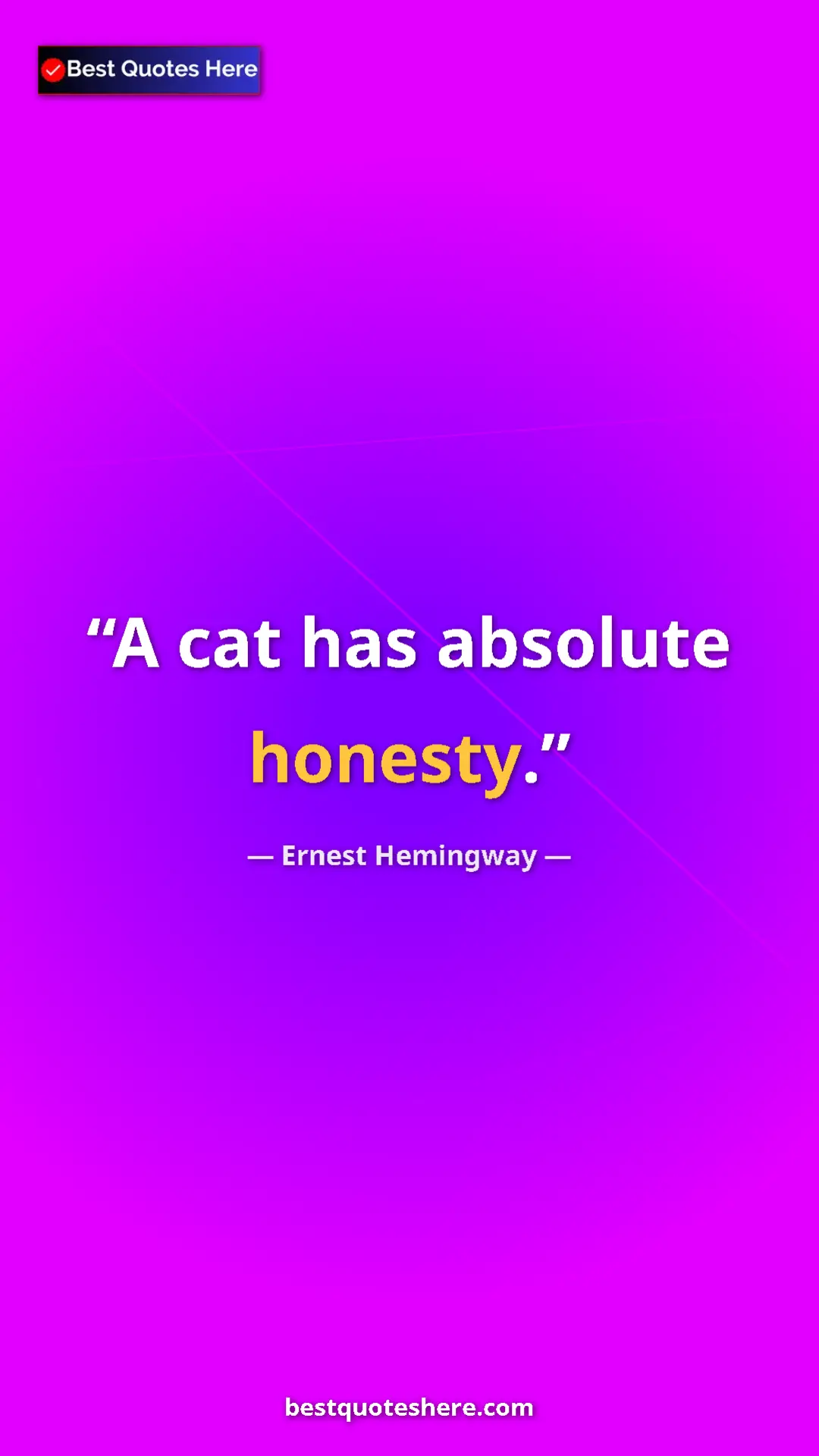 Ernest Hemingway Quote Card: "A cat has absolute honesty." Pinterest quote poster by Ernest Hemingway: "A cat has absolute honesty."