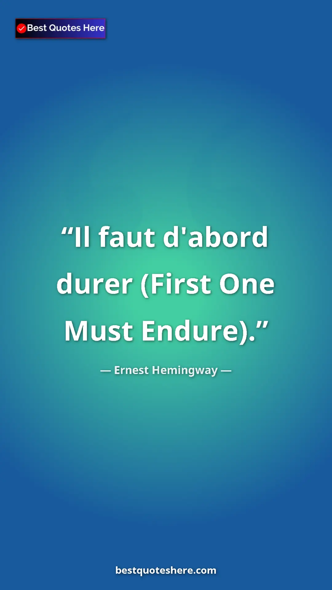 Pinterest quote poster by Ernest Hemingway: "Il faut d'abord durer (First One Must Endure)."