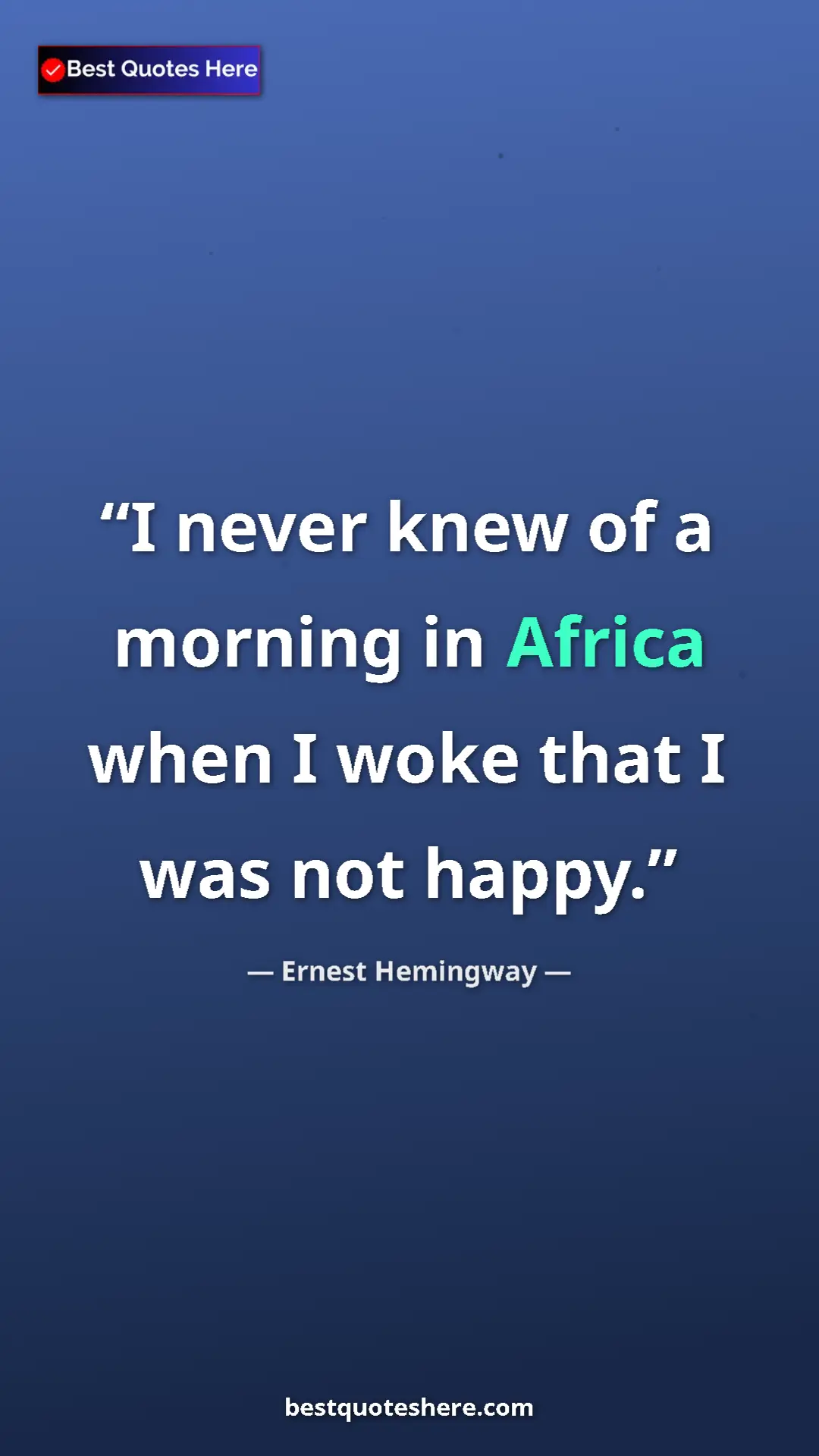 Ernest Hemingway Quote Card: "I never knew of a morning in Africa when I woke that I was..." Pinterest quote poster by Ernest Hemingway: "I never knew of a morning in Africa when I woke that I was..."