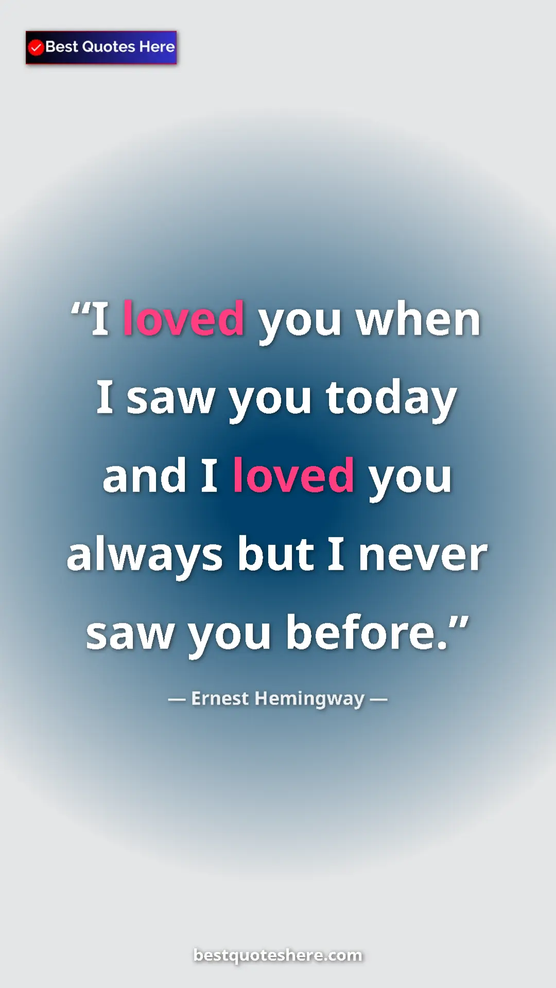 Ernest Hemingway Quote Card: "I loved you when I saw you today and I loved you always but..." Pinterest quote poster by Ernest Hemingway: "I loved you when I saw you today and I loved you always but..."
