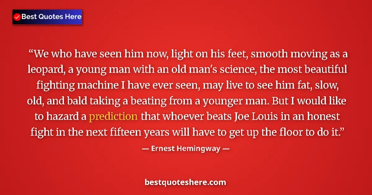 Quote by Ernest Hemingway: We who have seen him now, light on his feet, smooth moving as a leopard, a young man with an old man...