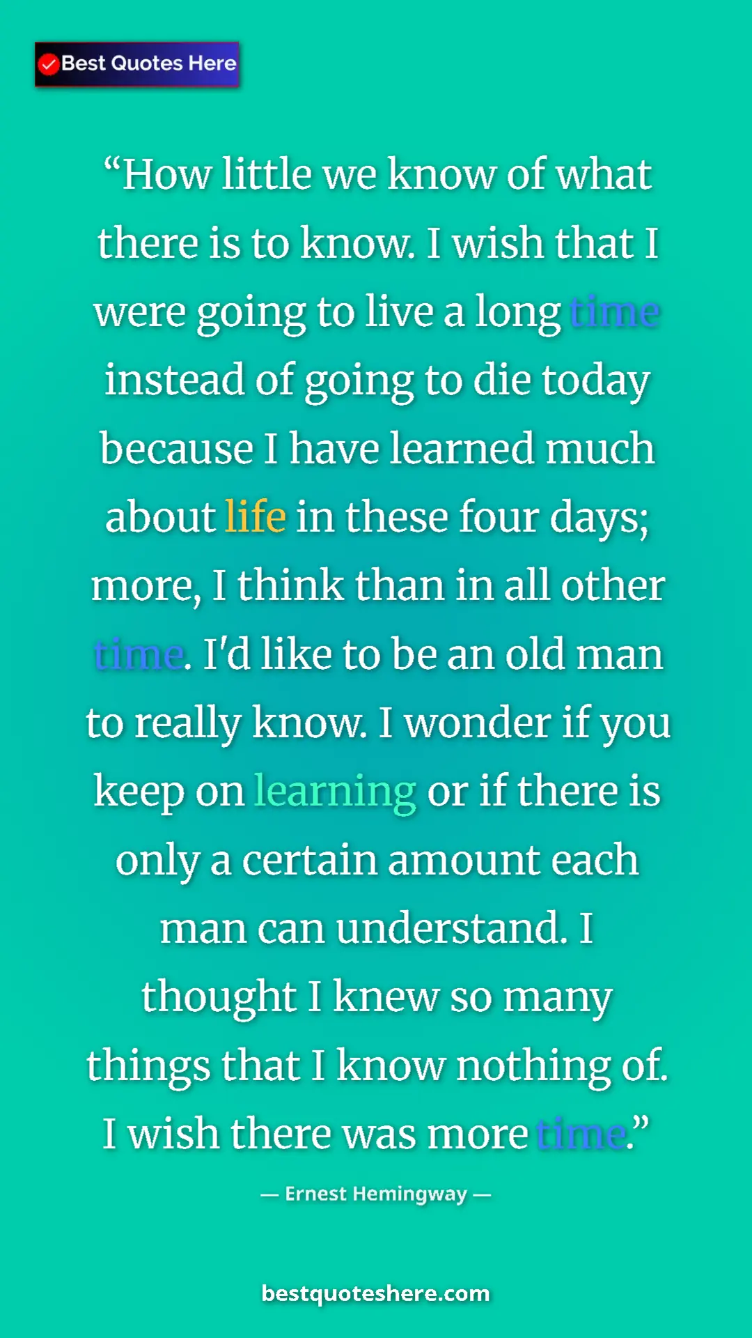 Pinterest quote poster by Ernest Hemingway: "How little we know of what there is to know. I wish that I..."