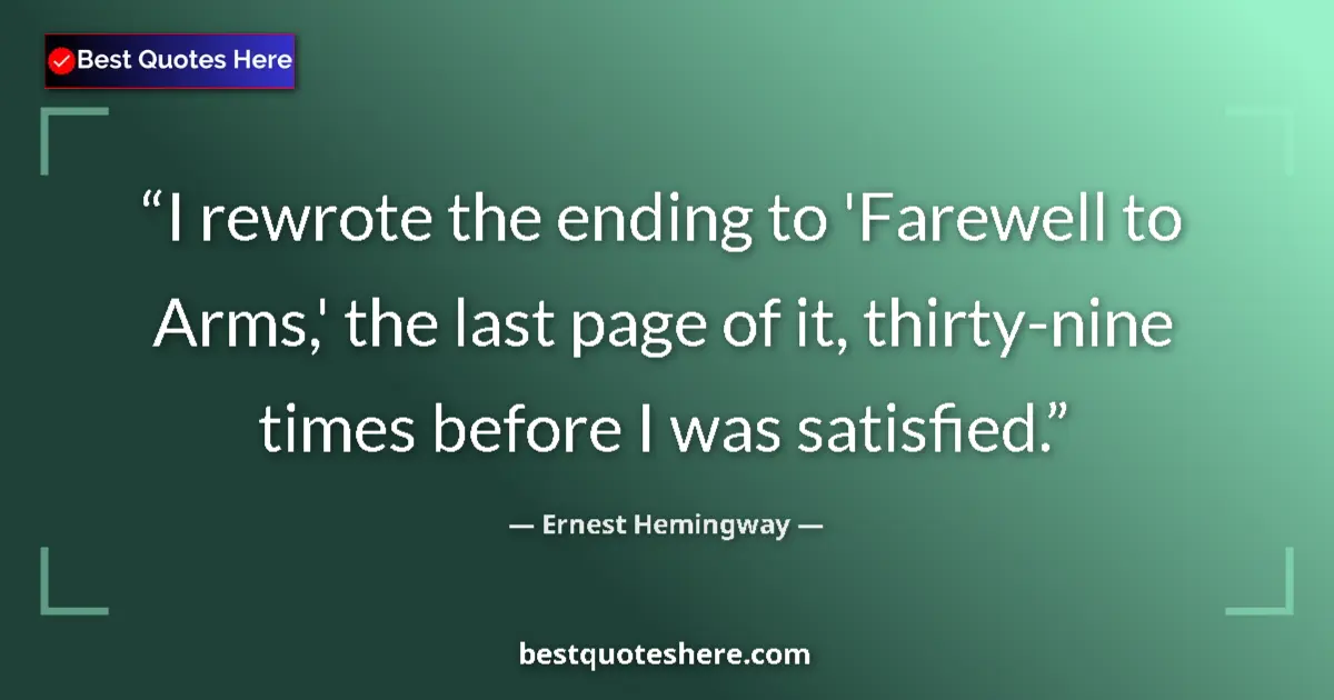 Ernest Hemingway quote: "I rewrote the ending to 'Farewell to Arms,' the last page..."