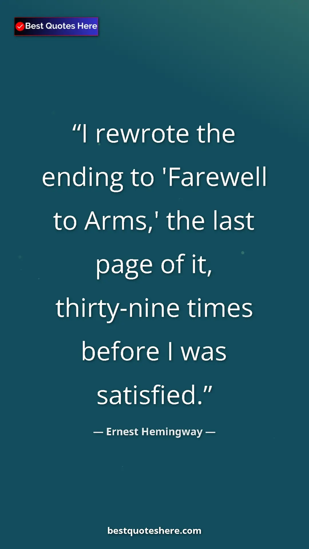 Pinterest quote poster by Ernest Hemingway: "I rewrote the ending to 'Farewell to Arms,' the last page..."