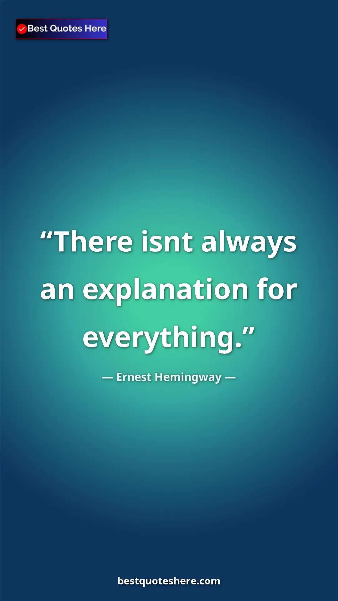 Pinterest quote poster by Ernest Hemingway: "There isnt always an explanation for everything."