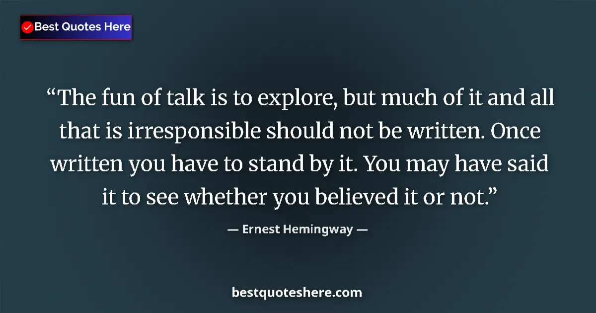 Quote by Ernest Hemingway: The fun of talk is to explore, but much of it and