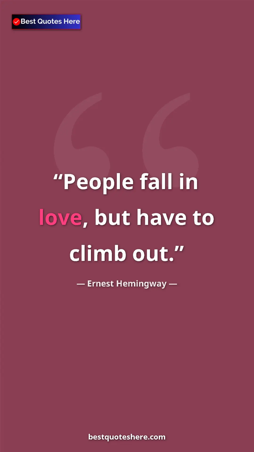 Ernest Hemingway Quote Card: "People fall in love, but have to climb out." Pinterest quote poster by Ernest Hemingway: "People fall in love, but have to climb out."