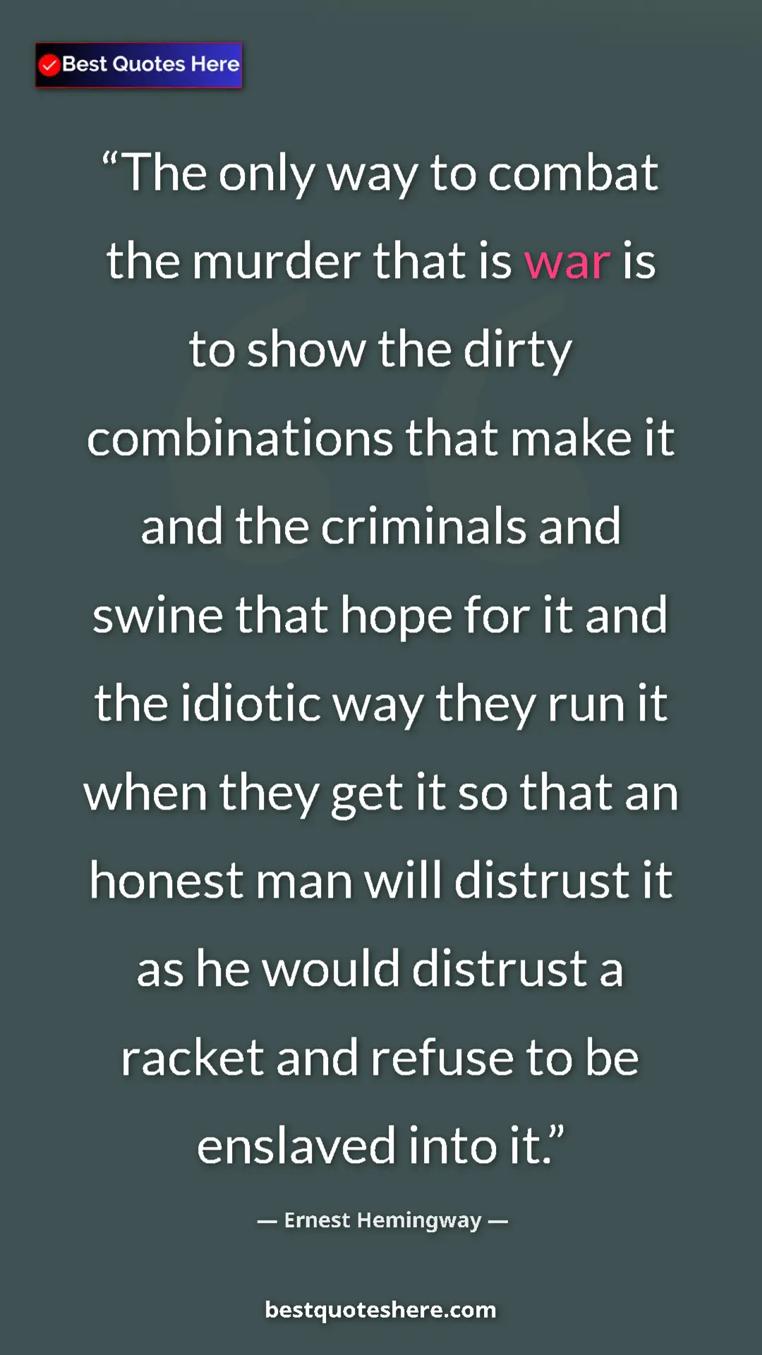 Ernest Hemingway Quote Card: "The only way to combat the murder that is war is to show..." Pinterest quote poster by Ernest Hemingway: "The only way to combat the murder that is war is to show..."