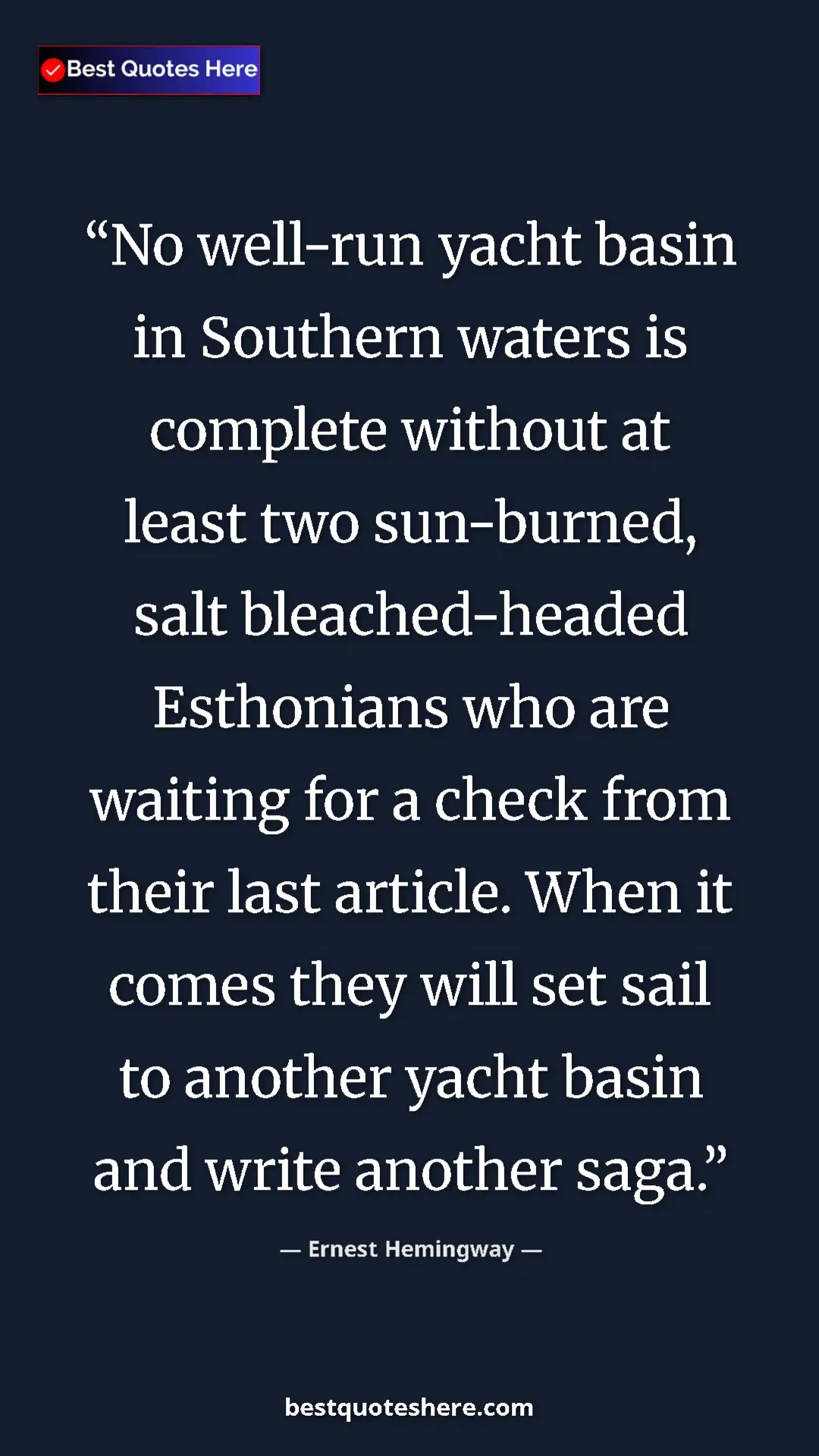 Pinterest quote poster by Ernest Hemingway: "No well-run yacht basin in Southern waters is complete..."