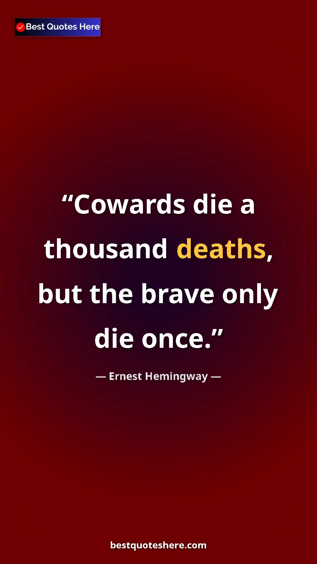 Pinterest quote poster by Ernest Hemingway: "Cowards die a thousand deaths, but the brave only die once."