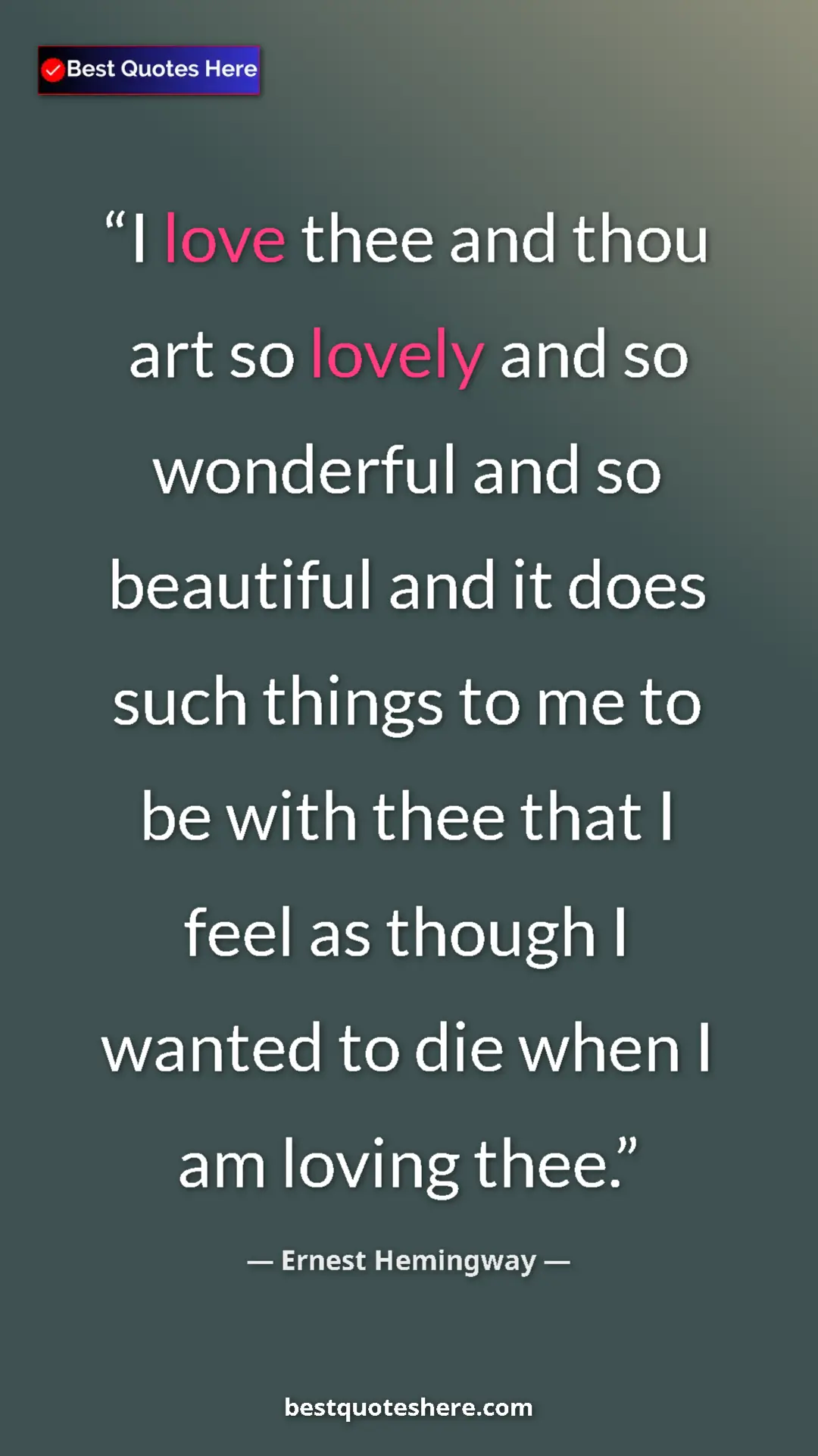 Ernest Hemingway Quote Card: "I love thee and thou art so lovely and so wonderful and so..." Pinterest quote poster by Ernest Hemingway: "I love thee and thou art so lovely and so wonderful and so..."