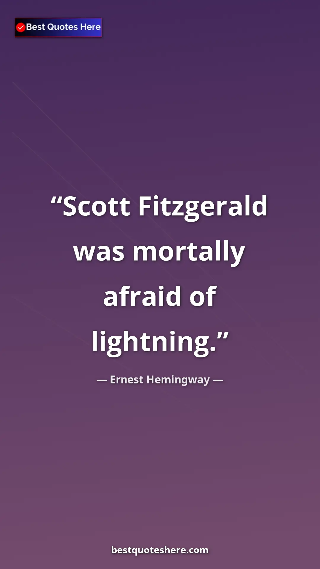 Ernest Hemingway Quote Card: "Scott Fitzgerald was mortally afraid of lightning." Pinterest quote poster by Ernest Hemingway: "Scott Fitzgerald was mortally afraid of lightning."