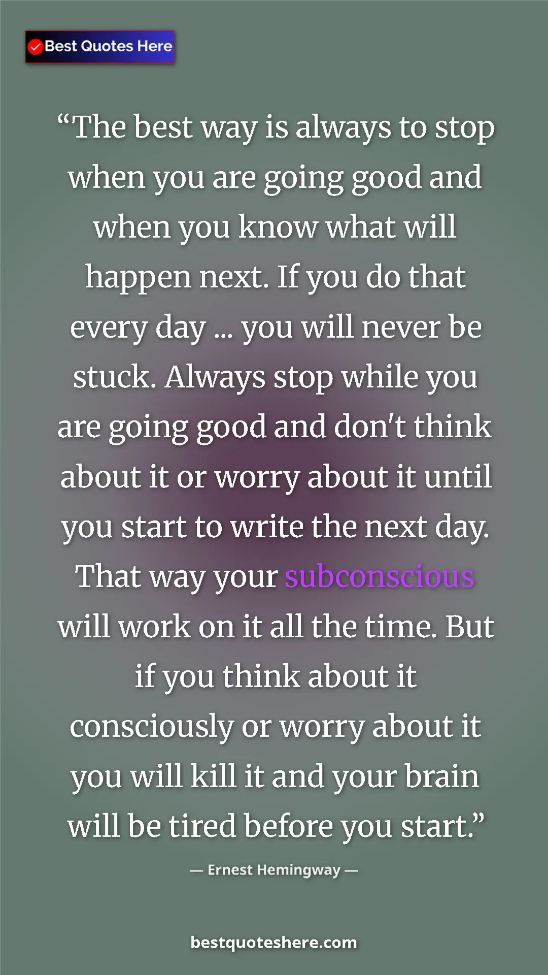 Pinterest quote poster by Ernest Hemingway: "The best way is always to stop when you are going good and w"