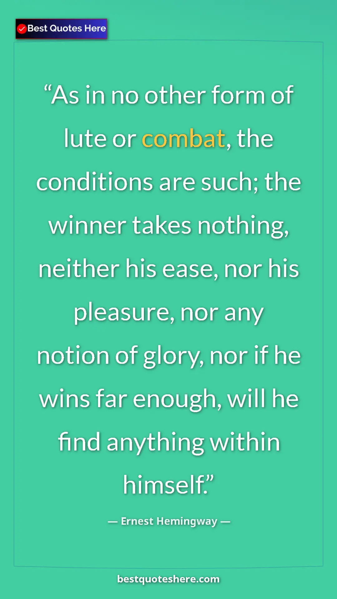 Ernest Hemingway Quote Card: "As in no other form of lute or combat, the conditions are..." Pinterest quote poster by Ernest Hemingway: "As in no other form of lute or combat, the conditions are..."