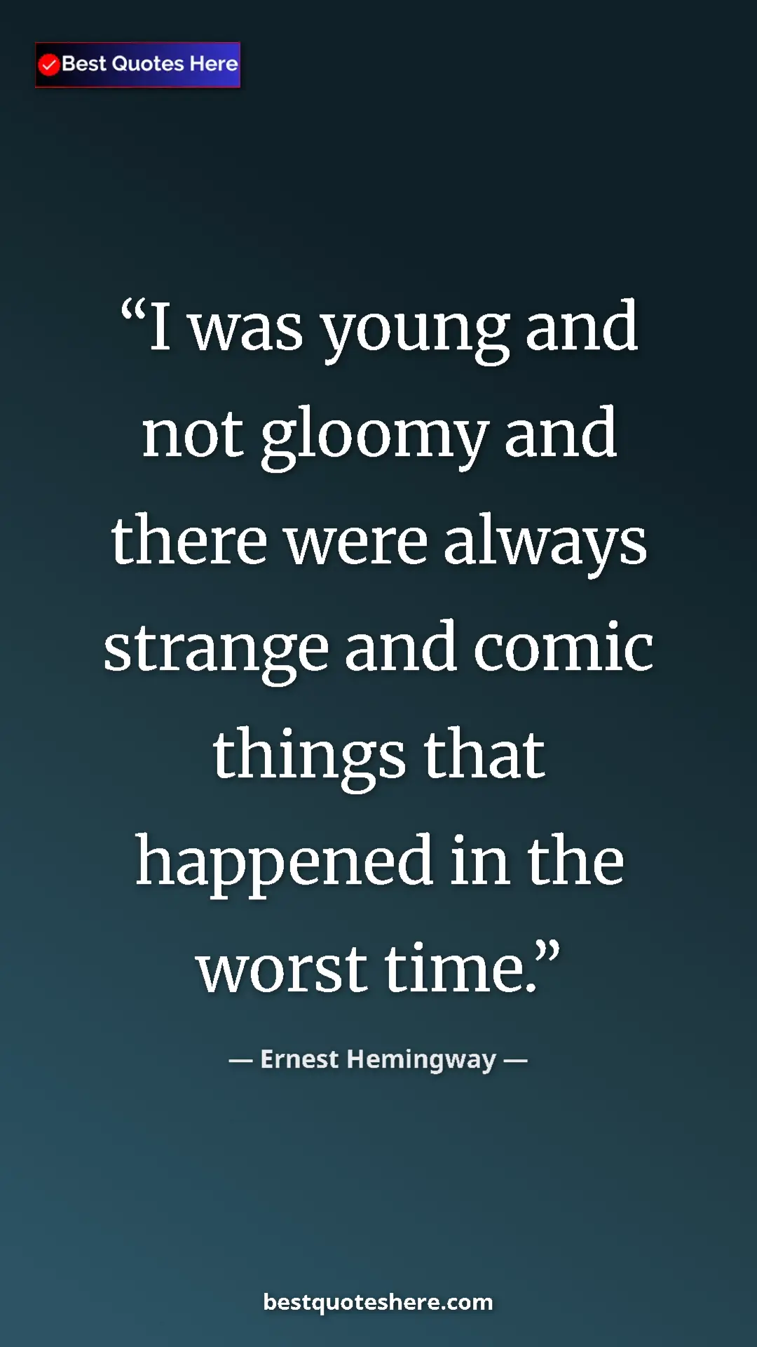 Ernest Hemingway Quote Card: "I was young and not gloomy and there were always strange..." Pinterest quote poster by Ernest Hemingway: "I was young and not gloomy and there were always strange..."