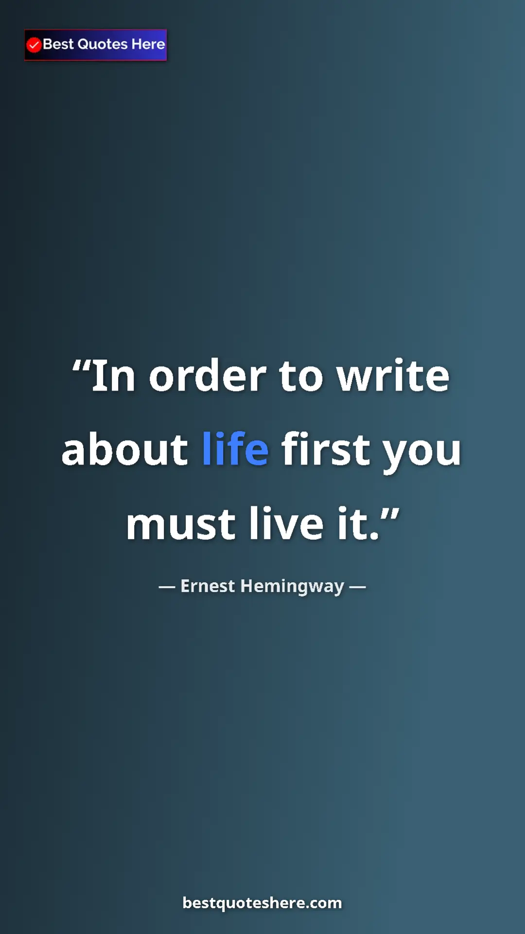 Ernest Hemingway Quote Card: "In order to write about life first you must live it." Pinterest quote poster by Ernest Hemingway: "In order to write about life first you must live it."