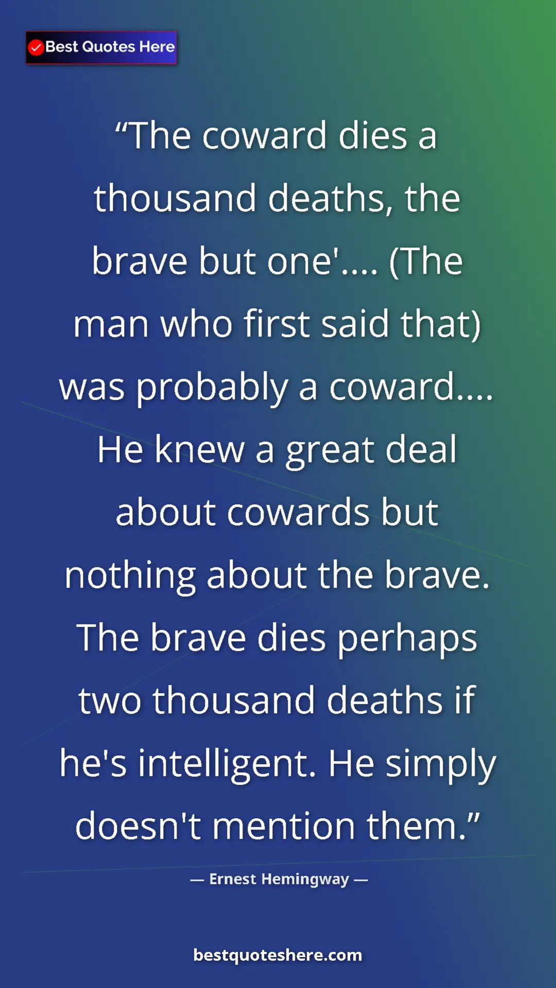 Ernest Hemingway Quote Card: "The coward dies a thousand deaths, the brave but one'......." Pinterest quote poster by Ernest Hemingway: "The coward dies a thousand deaths, the brave but one'......."