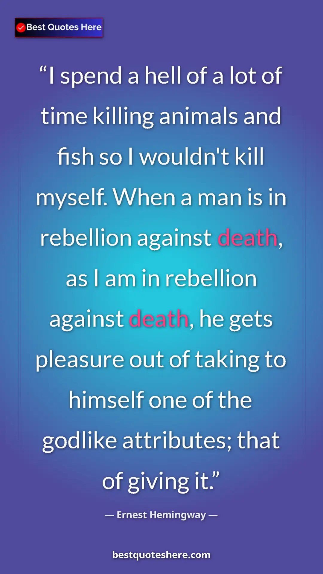 Pinterest quote poster by Ernest Hemingway: "I spend a hell of a lot of time killing animals and fish so..."