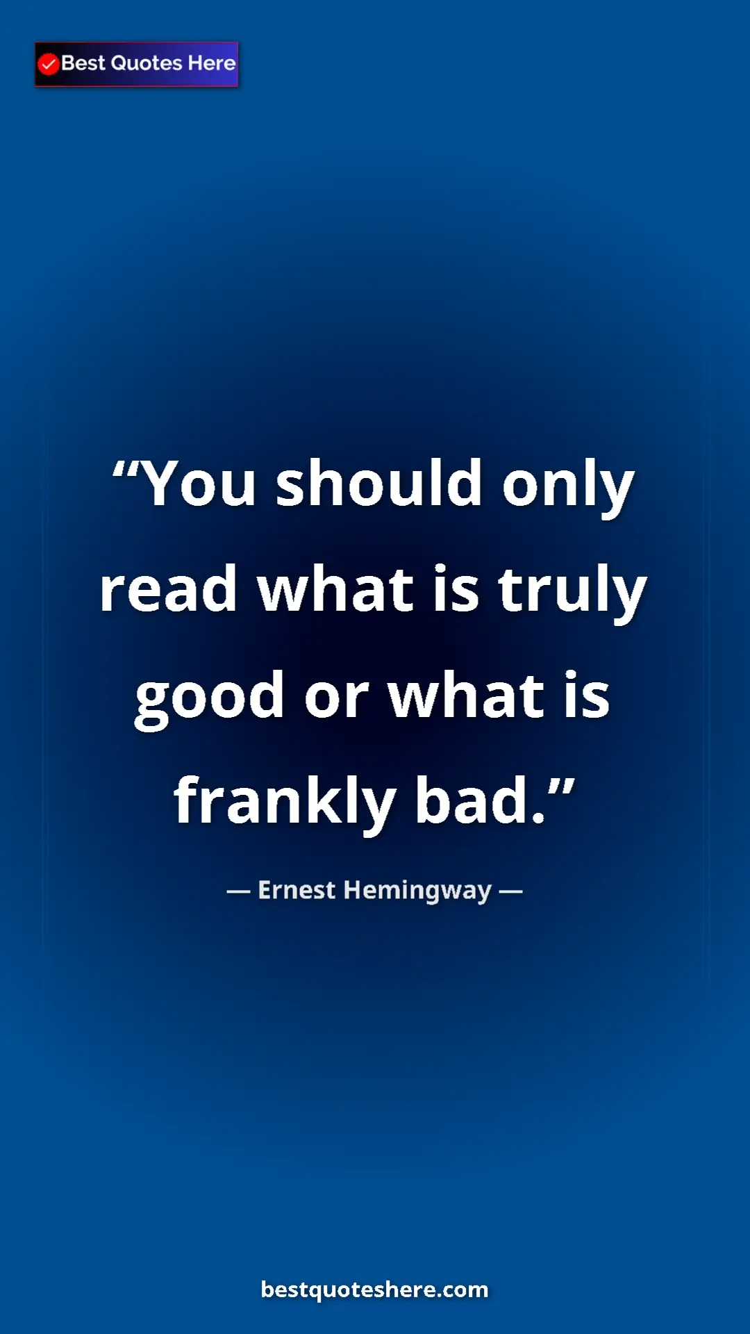 Ernest Hemingway Quote Card: "You should only read what is truly good or what is frankly..." Pinterest quote poster by Ernest Hemingway: "You should only read what is truly good or what is frankly..."