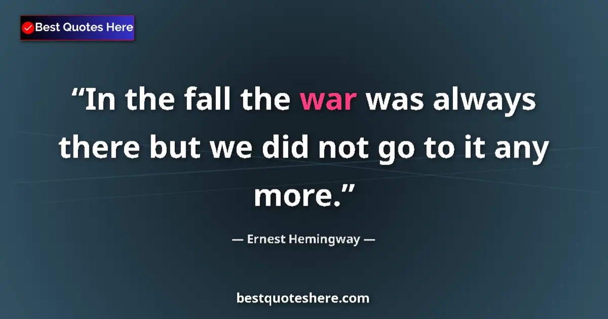 Ernest Hemingway Quote: "In the fall the war was always there but we did not go to..." Ernest Hemingway quote: "In the fall the war was always there but we did not go to..."