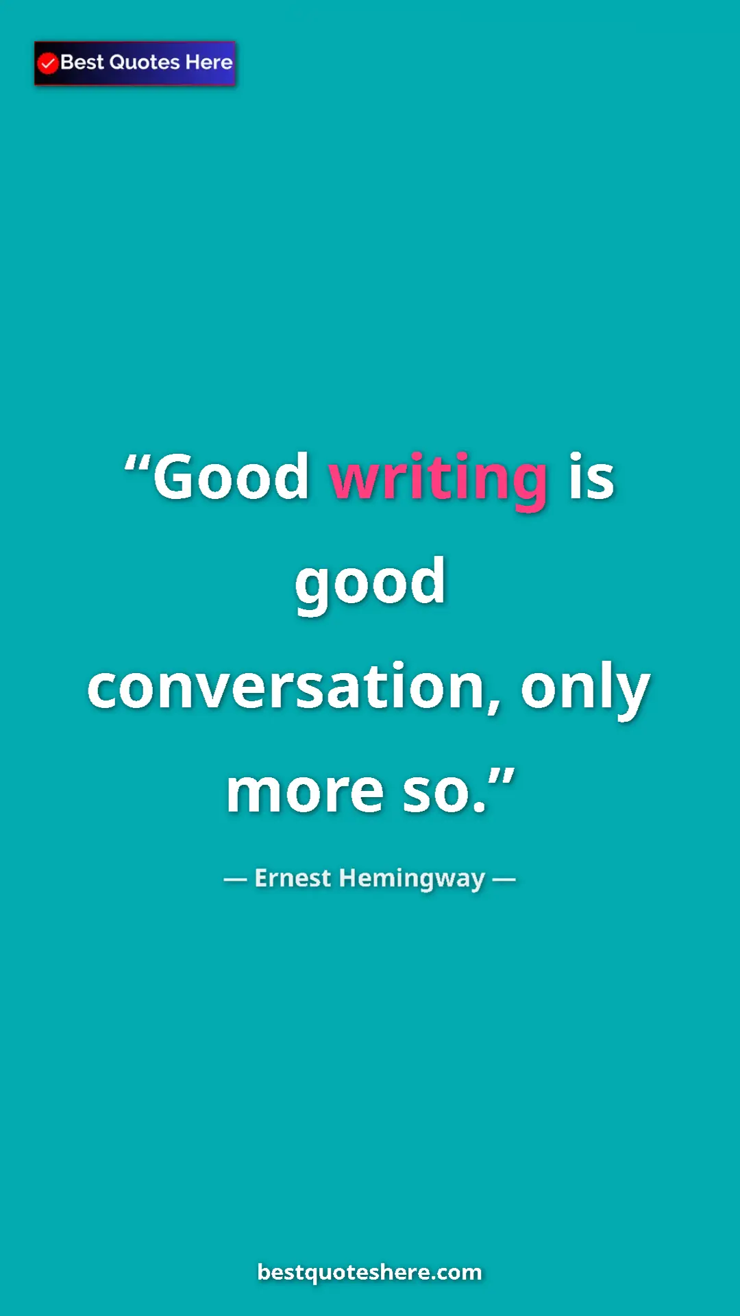 Ernest Hemingway Quote Card: "Good writing is good conversation, only more so." Pinterest quote poster by Ernest Hemingway: "Good writing is good conversation, only more so."