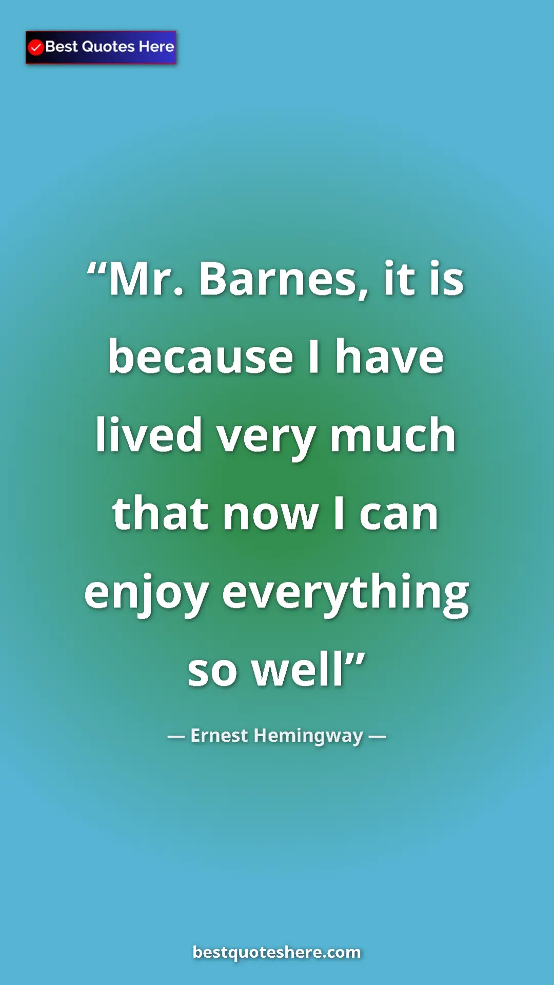Ernest Hemingway Quote Card: "Mr. Barnes, it is because I have lived very much that now I..." Pinterest quote poster by Ernest Hemingway: "Mr. Barnes, it is because I have lived very much that now I..."