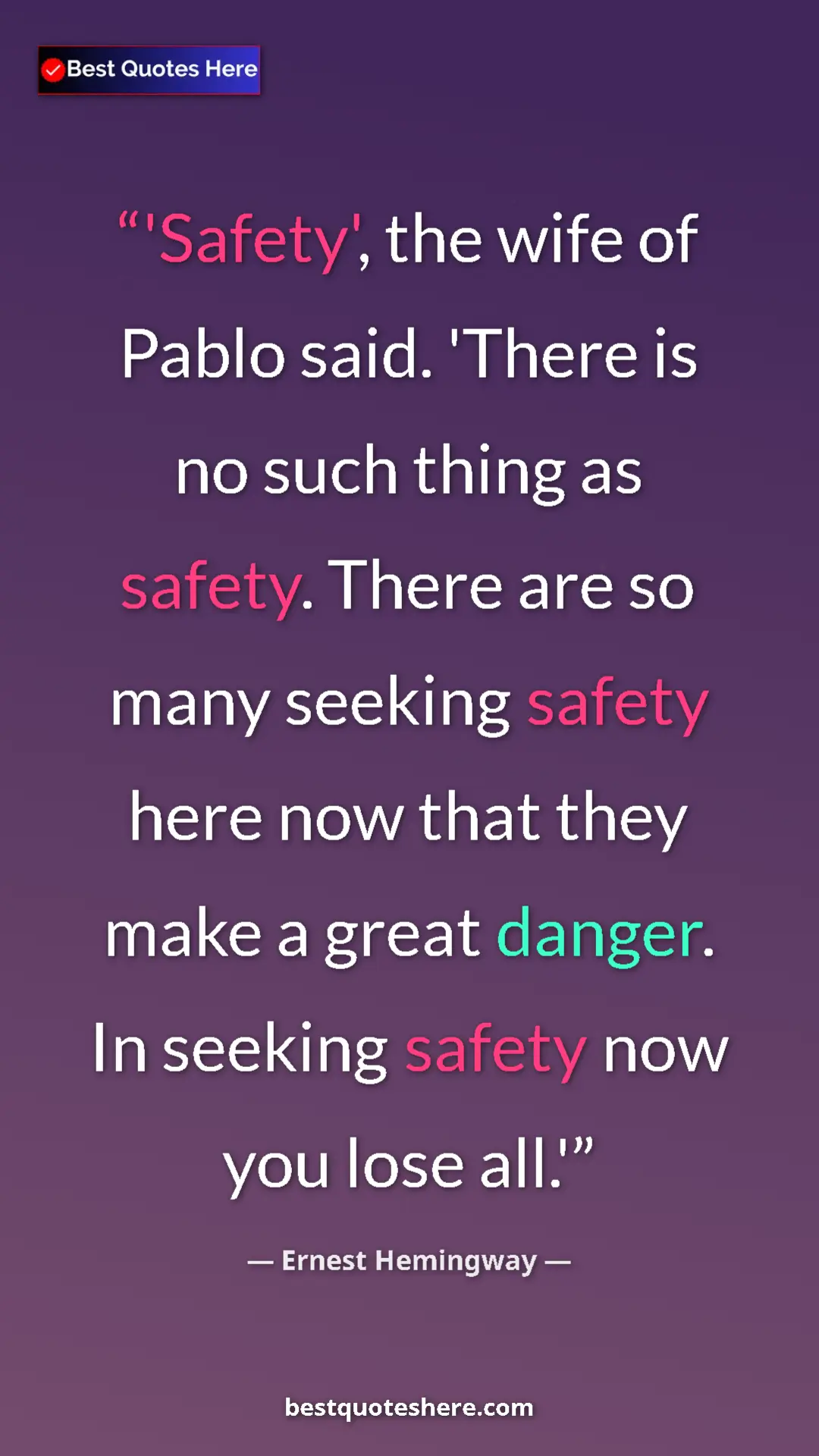 Ernest Hemingway Quote Card: "'Safety', the wife of Pablo said. 'There is no such thing..." Pinterest quote poster by Ernest Hemingway: "'Safety', the wife of Pablo said. 'There is no such thing..."
