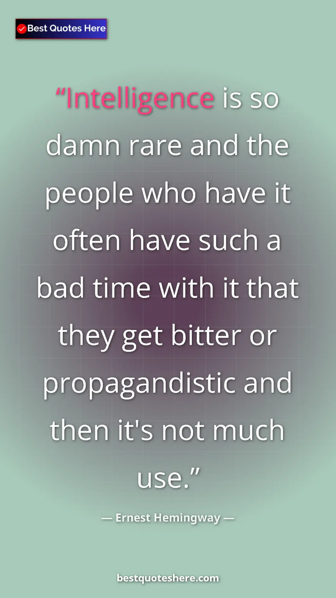 Ernest Hemingway Quote Card: "Intelligence is so damn rare and the people who have it..." Pinterest quote poster by Ernest Hemingway: "Intelligence is so damn rare and the people who have it..."