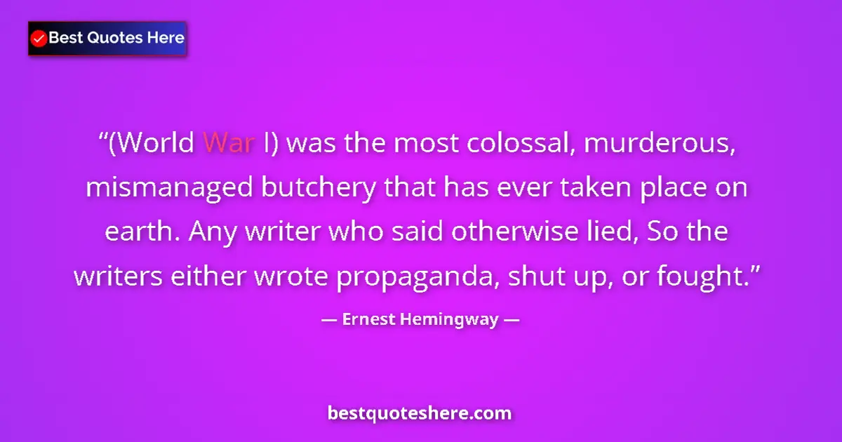 Quote by Ernest Hemingway: (World War I) was the most colossal, murderous, mi