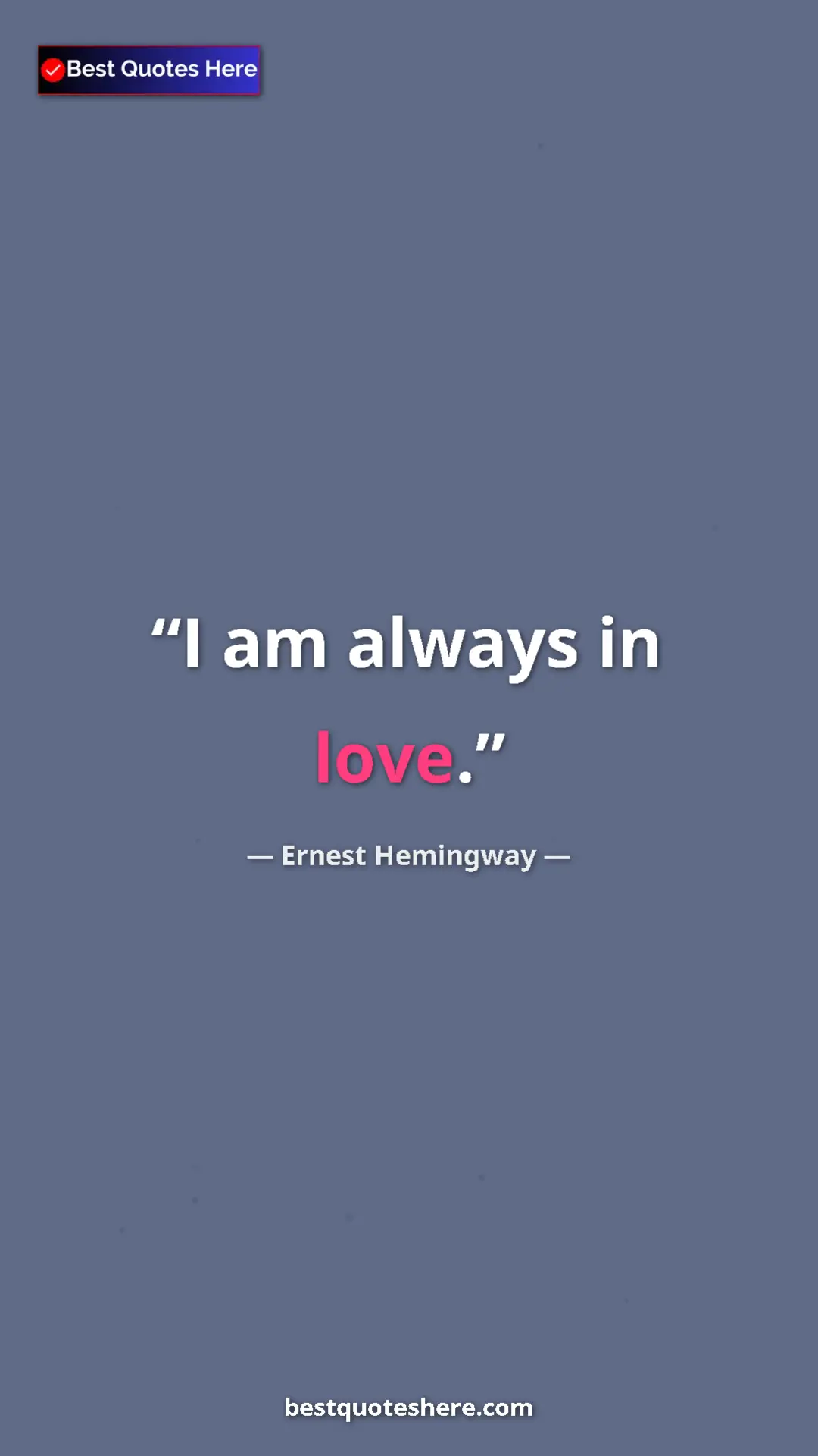 Ernest Hemingway Quote Card: "I am always in love." Pinterest quote poster by Ernest Hemingway: "I am always in love."