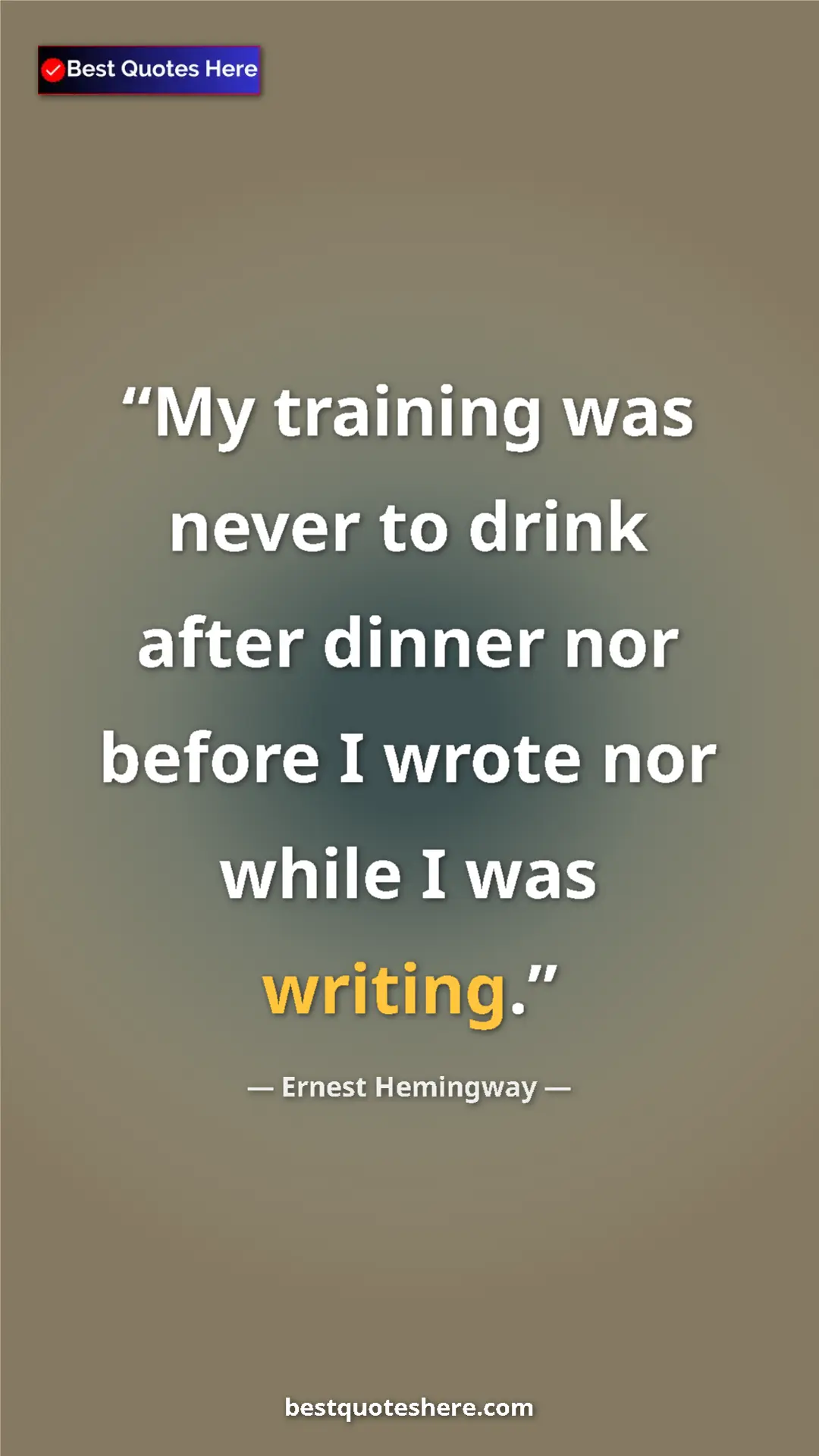 Ernest Hemingway Quote Card: "My training was never to drink after dinner nor before I..." Pinterest quote poster by Ernest Hemingway: "My training was never to drink after dinner nor before I..."