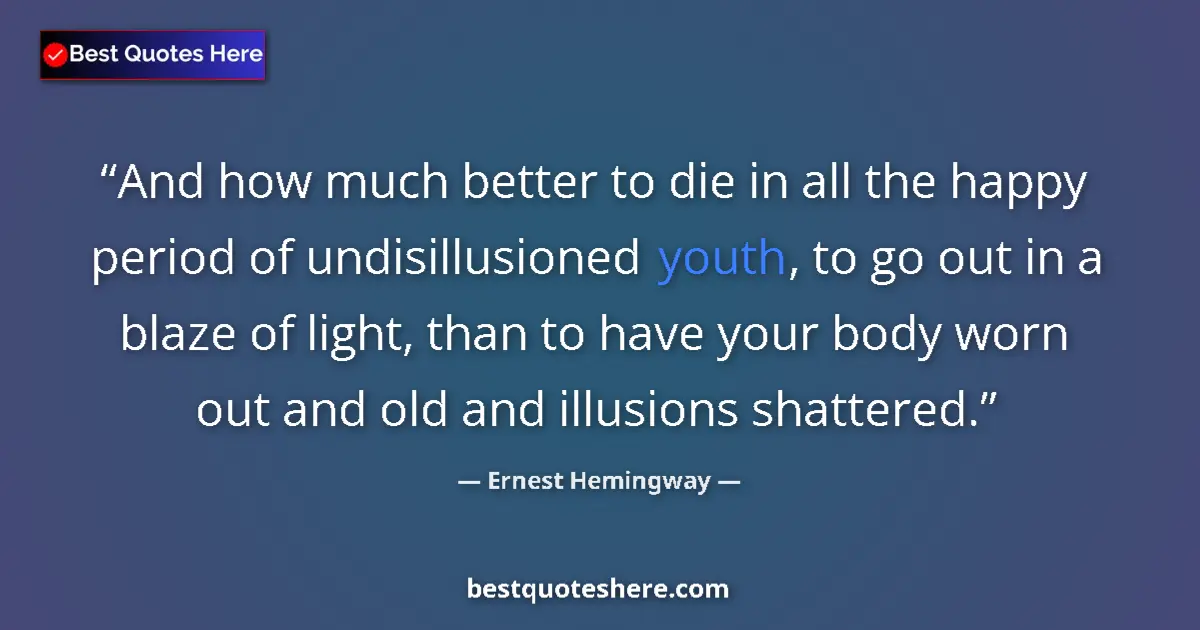 Quote by Ernest Hemingway: And how much better to die in all the happy period