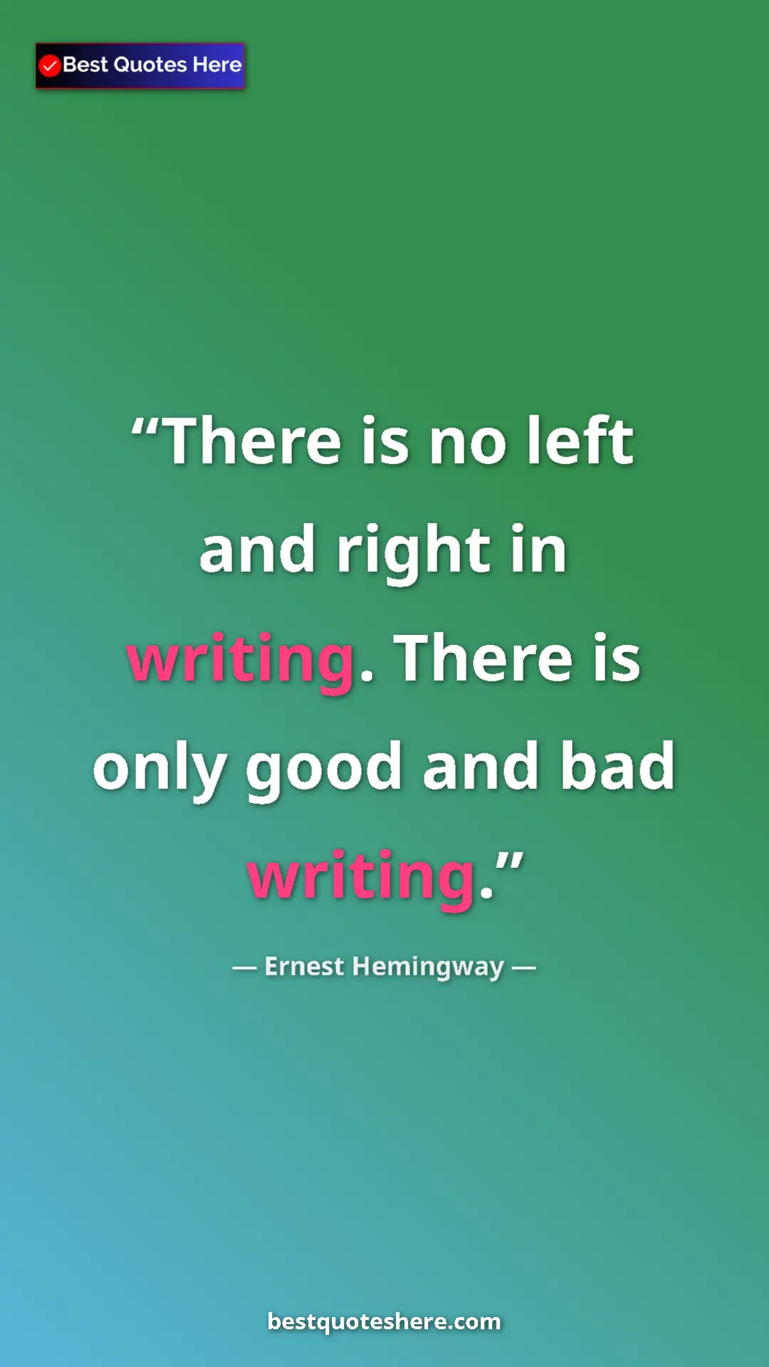 Ernest Hemingway Quote Card: "There is no left and right in writing. There is only good..." Pinterest quote poster by Ernest Hemingway: "There is no left and right in writing. There is only good..."