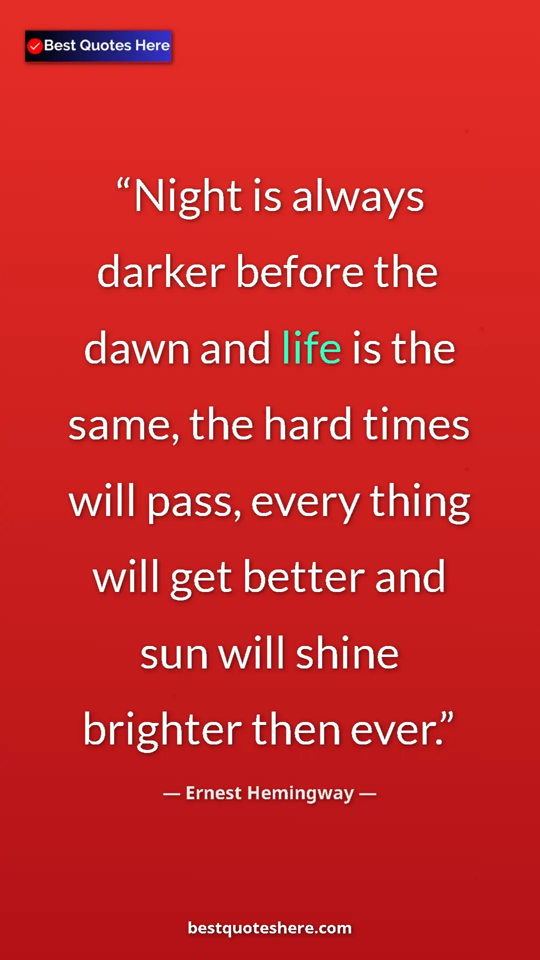 Ernest Hemingway Quote Card: "Night is always darker before the dawn and life is the..." Pinterest quote poster by Ernest Hemingway: "Night is always darker before the dawn and life is the..."