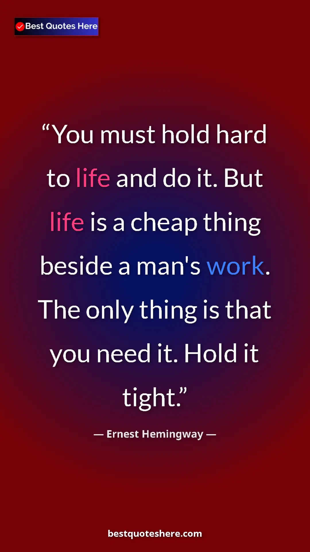 Pinterest quote poster by Ernest Hemingway: "You must hold hard to life and do it. But life is a cheap..."