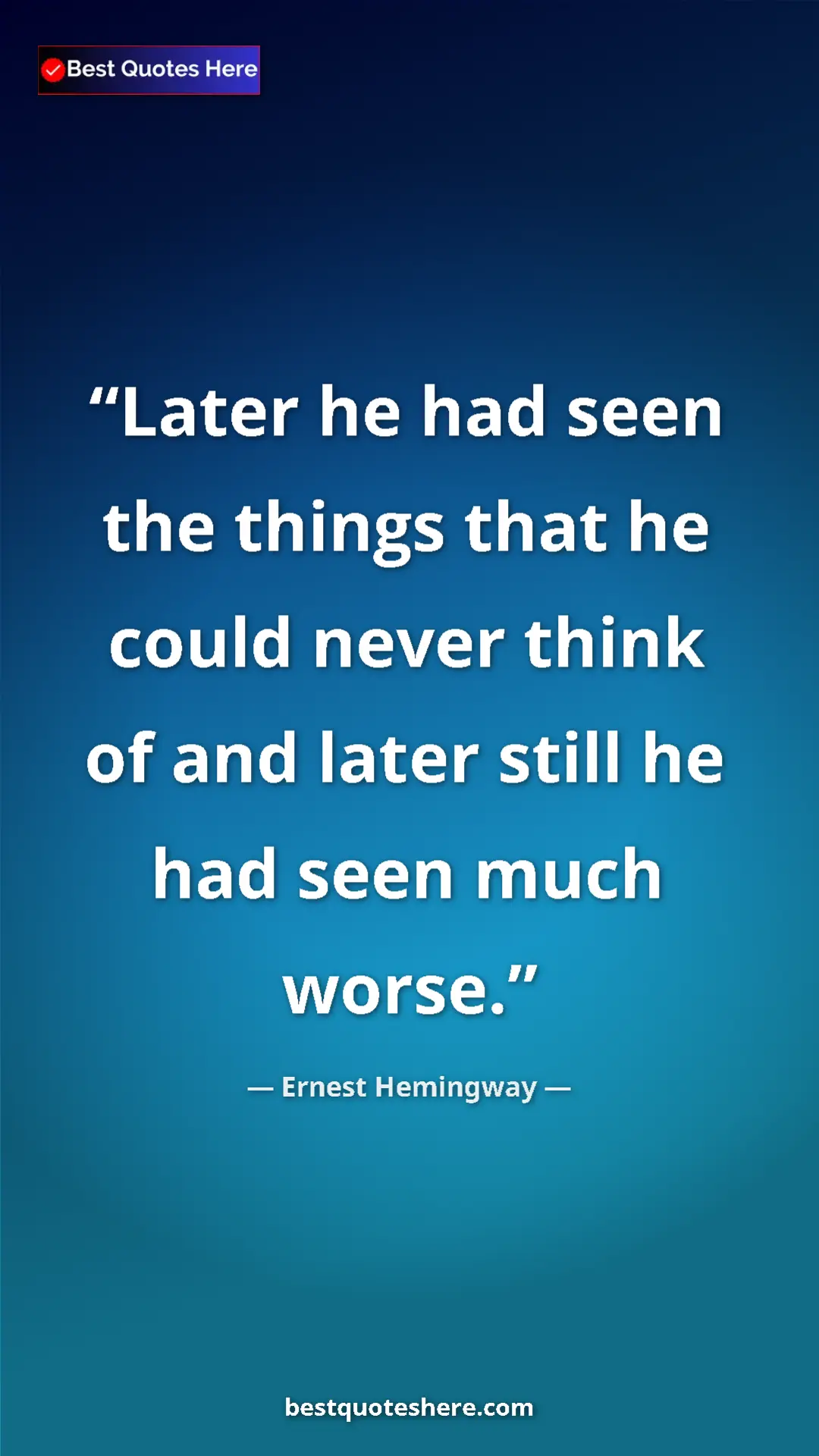 Ernest Hemingway Quote Card: "Later he had seen the things that he could never think of..." Pinterest quote poster by Ernest Hemingway: "Later he had seen the things that he could never think of..."
