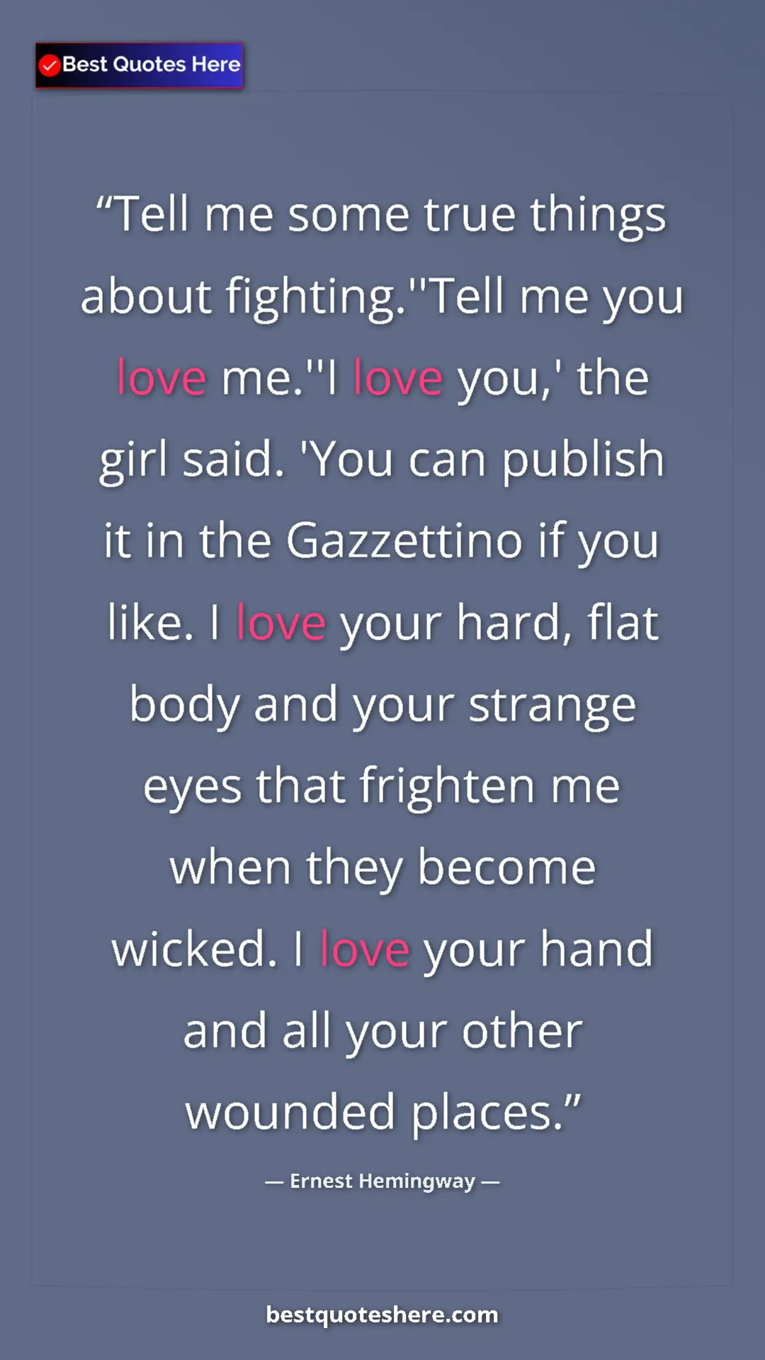 Ernest Hemingway Quote Card: "Tell me some true things about fighting.''Tell me you love..." Pinterest quote poster by Ernest Hemingway: "Tell me some true things about fighting.''Tell me you love..."