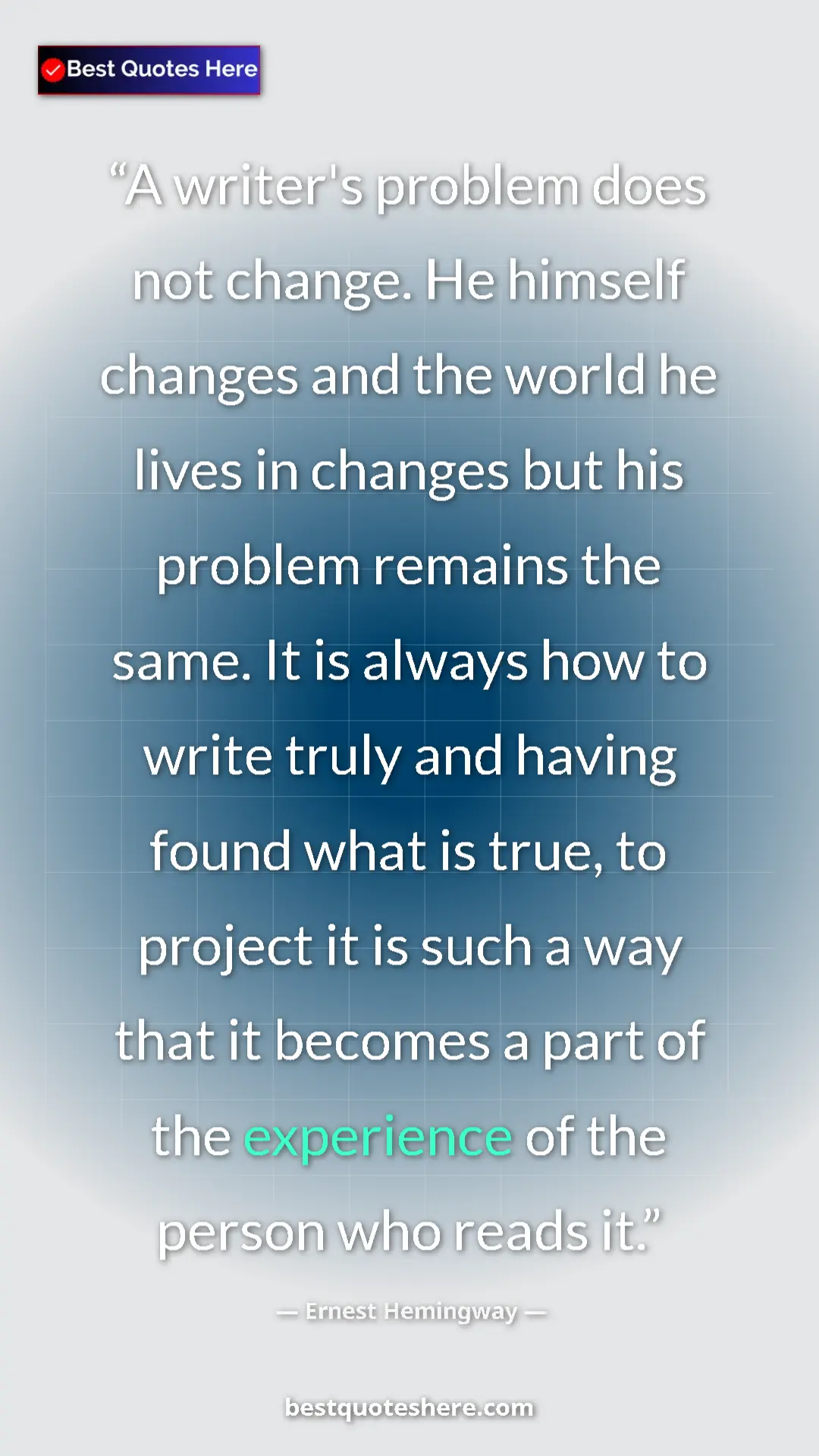 Ernest Hemingway Quote Card: "A writer's problem does not change. He himself changes and..." Pinterest quote poster by Ernest Hemingway: "A writer's problem does not change. He himself changes and..."