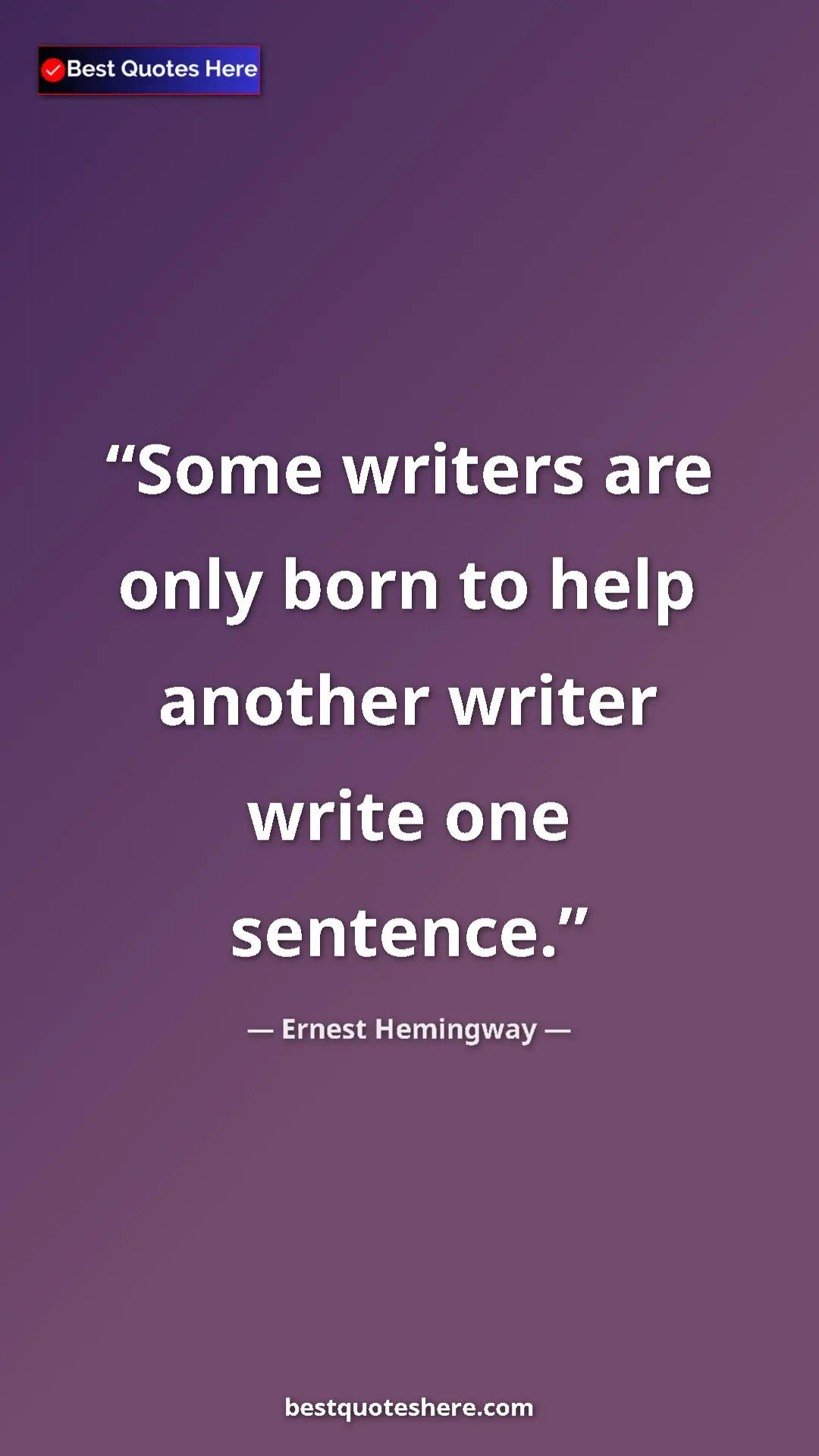 Pinterest quote poster by Ernest Hemingway: "Some writers are only born to help another writer write one..."